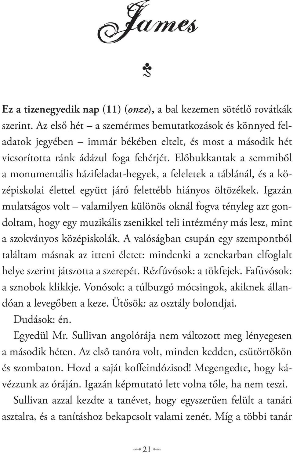 Előbukkantak a semmiből a monumentális házifeladat-hegyek, a feleletek a táblánál, és a középiskolai élettel együtt járó felettébb hiányos öltözékek.