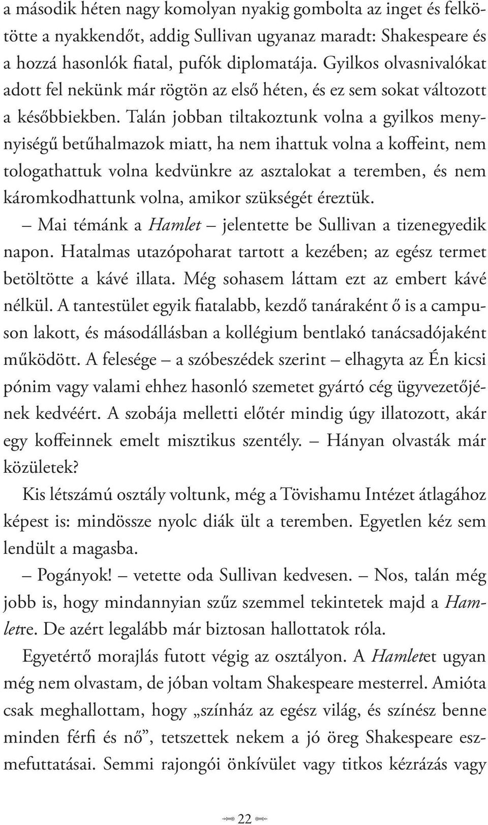 Talán jobban tiltakoztunk volna a gyilkos menynyiségű betűhalmazok miatt, ha nem ihattuk volna a koffeint, nem tologathattuk volna kedvünkre az asztalokat a teremben, és nem káromkodhattunk volna,