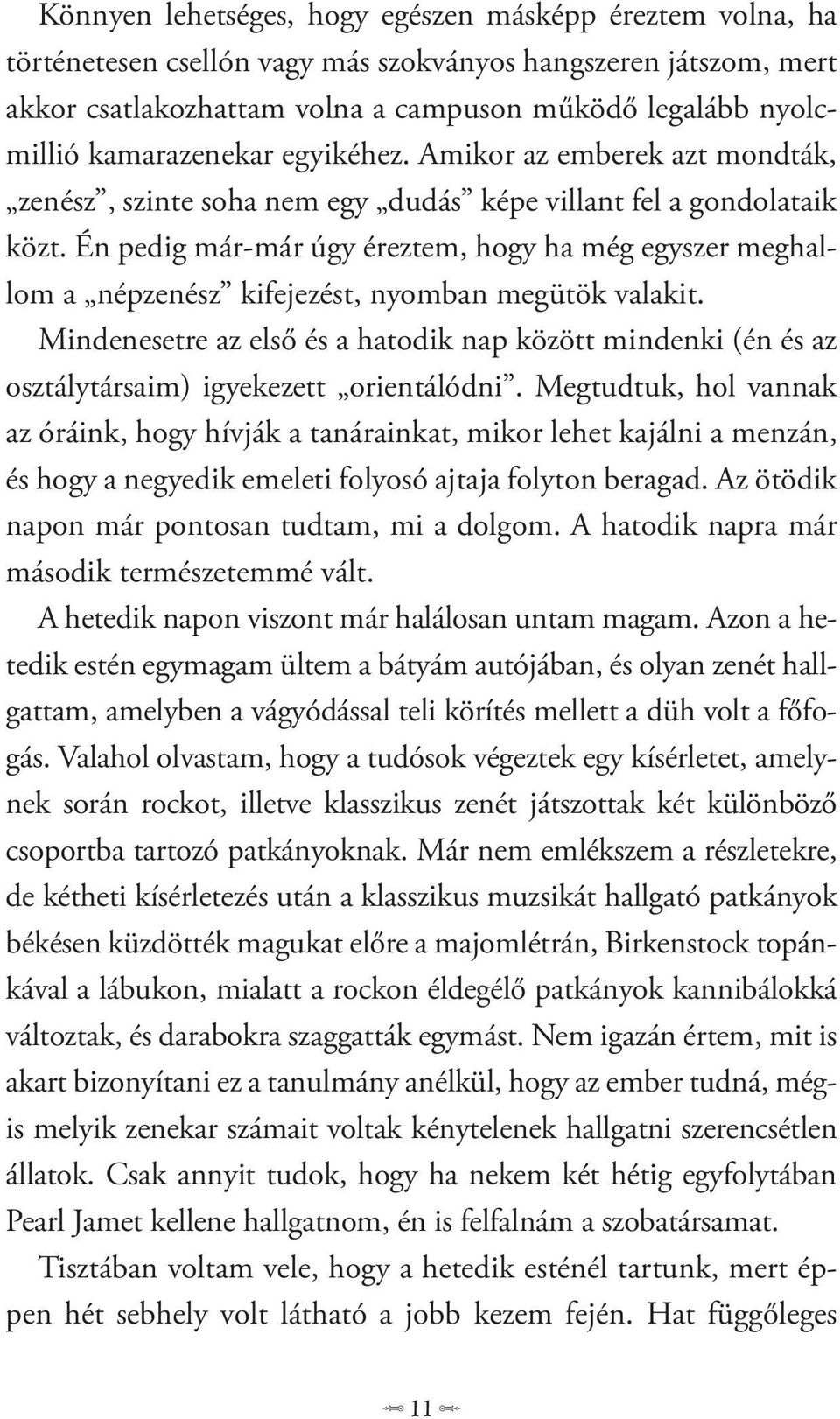 Én pedig már-már úgy éreztem, hogy ha még egyszer meghallom a népzenész kifejezést, nyomban megütök valakit.