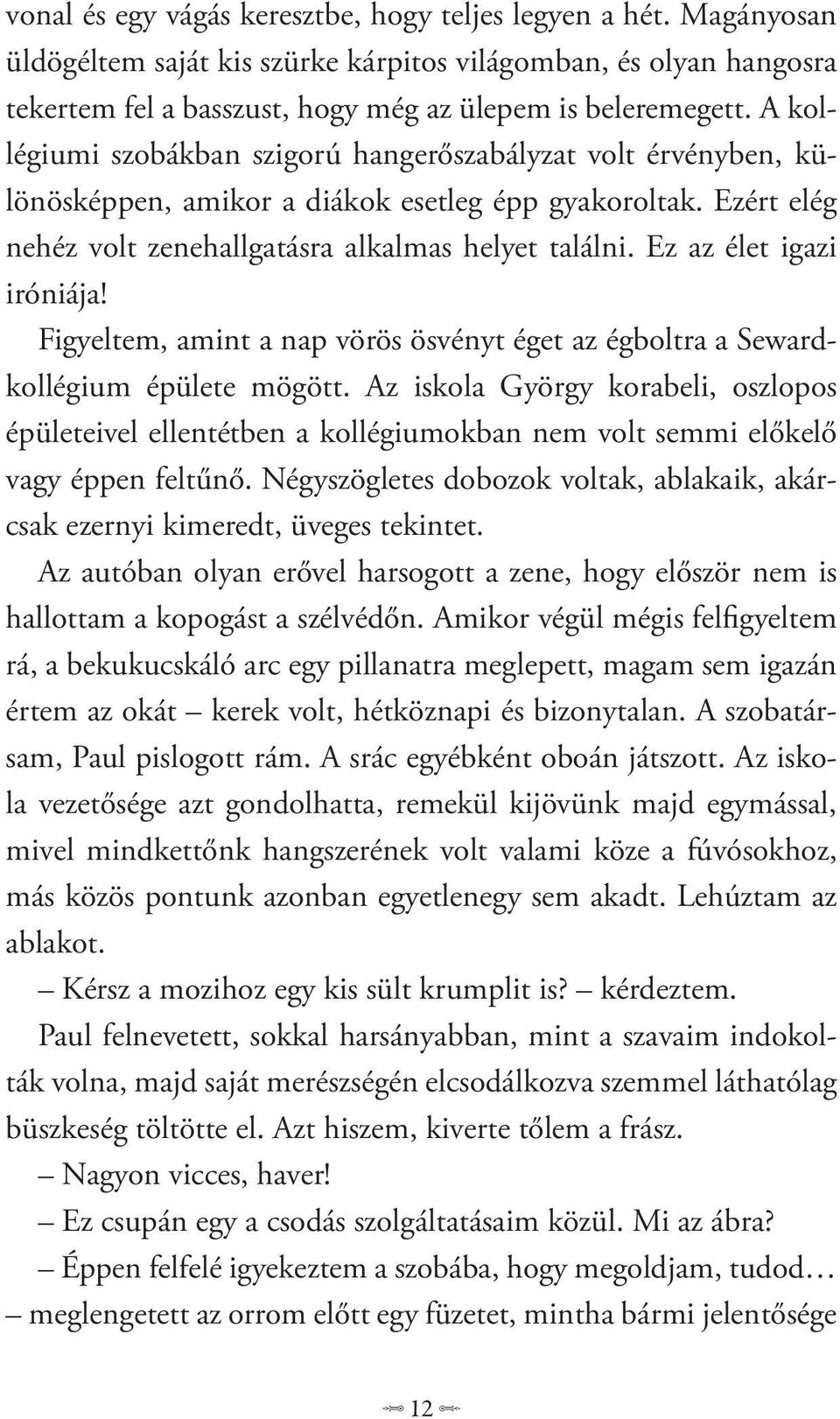 Ez az élet igazi iróniája! Figyeltem, amint a nap vörös ösvényt éget az égboltra a Sewardkollégium épülete mögött.