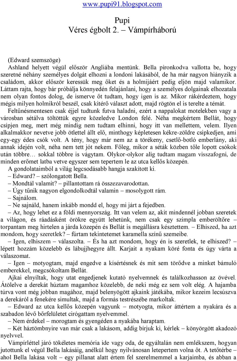 valamikor. Láttam rajta, hogy bár próbálja könnyedén felajánlani, hogy a személyes dolgainak elhozatala nem olyan fontos dolog, de ismerve őt tudtam, hogy igen is az.