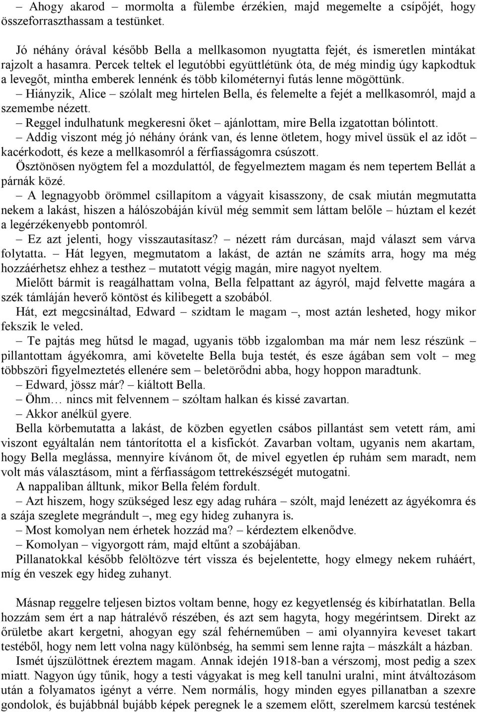 Percek teltek el legutóbbi együttlétünk óta, de még mindig úgy kapkodtuk a levegőt, mintha emberek lennénk és több kilométernyi futás lenne mögöttünk.