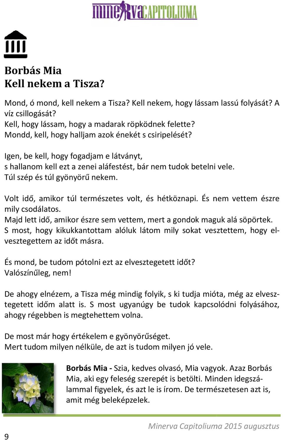 Volt idő, amikor túl természetes volt, és hétköznapi. És nem vettem észre mily csodálatos. Majd lett idő, amikor észre sem vettem, mert a gondok maguk alá söpörtek.