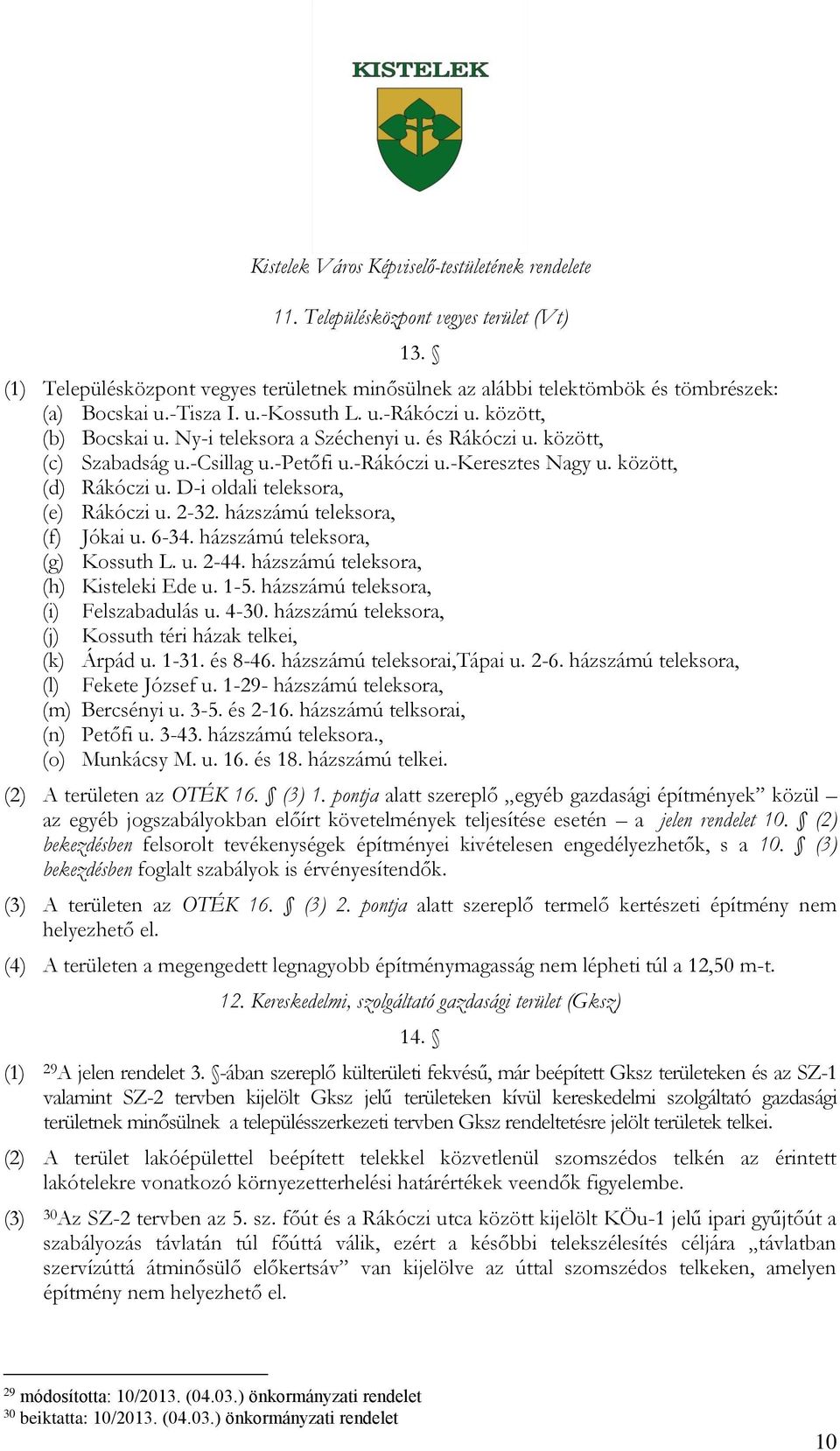 D-i oldali teleksora, (e) Rákóczi u. 2-32. házszámú teleksora, (f) Jókai u. 6-34. házszámú teleksora, (g) Kossuth L. u. 2-44. házszámú teleksora, (h) Kisteleki Ede u. 1-5.