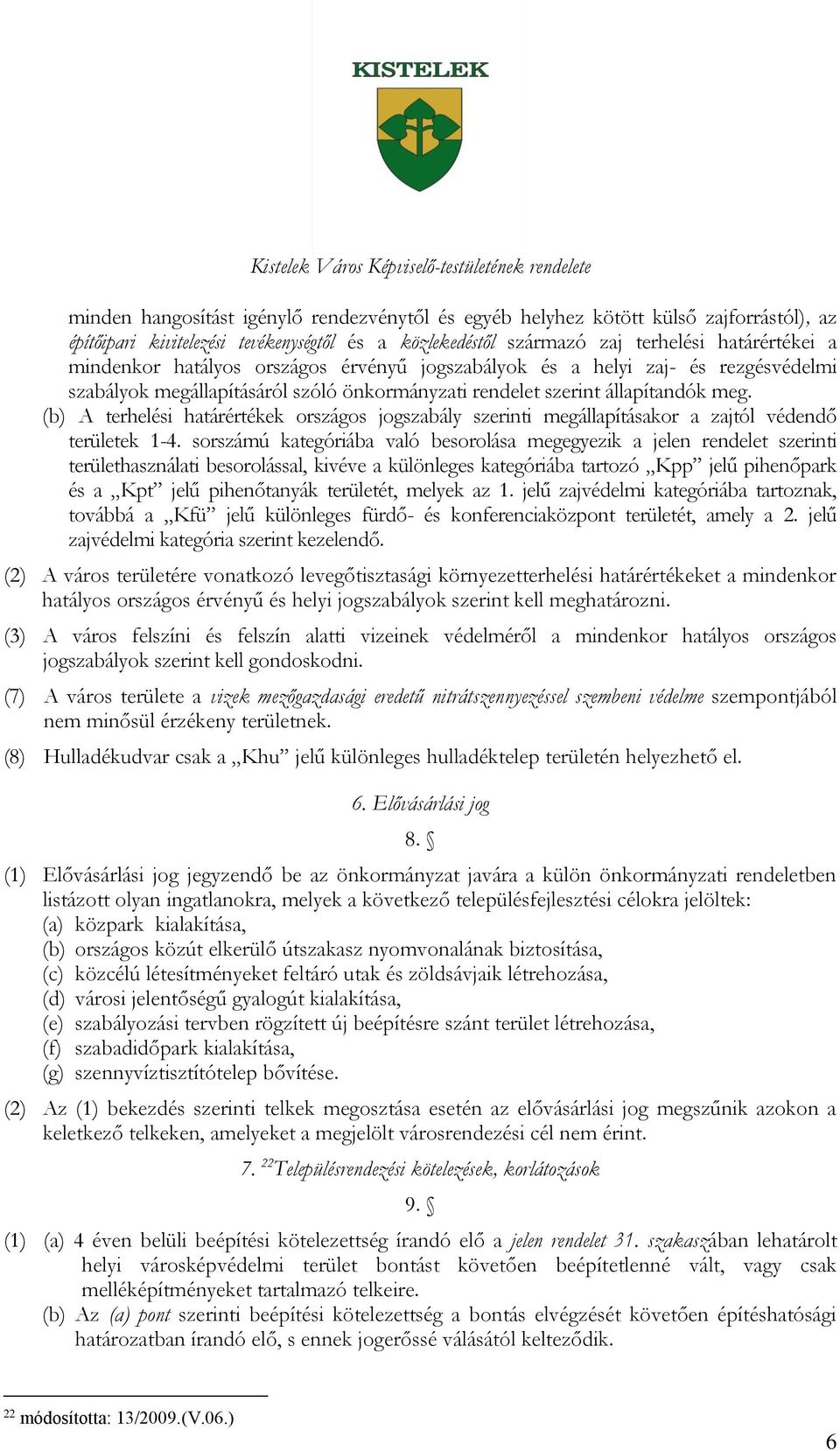 (b) A terhelési határértékek országos jogszabály szerinti megállapításakor a zajtól védendő területek 1-4.