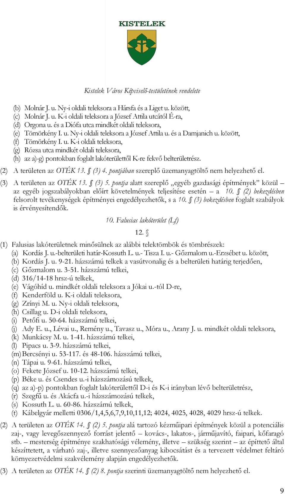 (2) A területen az OTÉK 13. (3) 4. pontjában szereplő üzemanyagtöltő nem helyezhető el. (3) A területen az OTÉK 13. (3) 5.