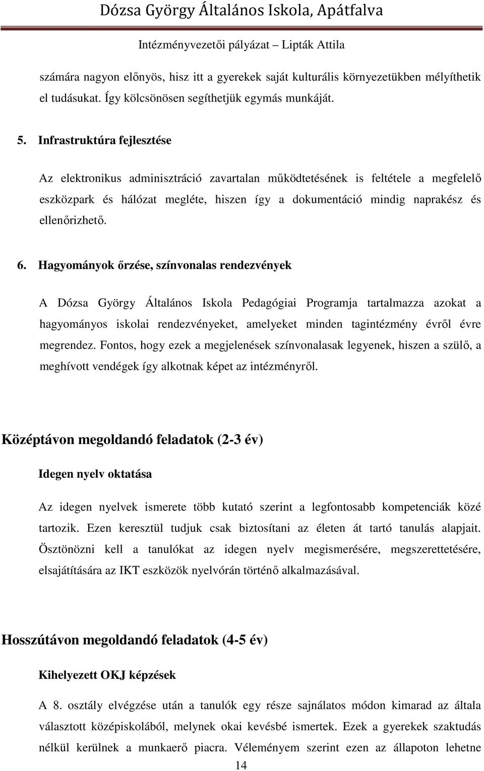 6. Hagyományok őrzése, színvonalas rendezvények A Dózsa György Általános Iskola Pedagógiai Programja tartalmazza azokat a hagyományos iskolai rendezvényeket, amelyeket minden tagintézmény évről évre