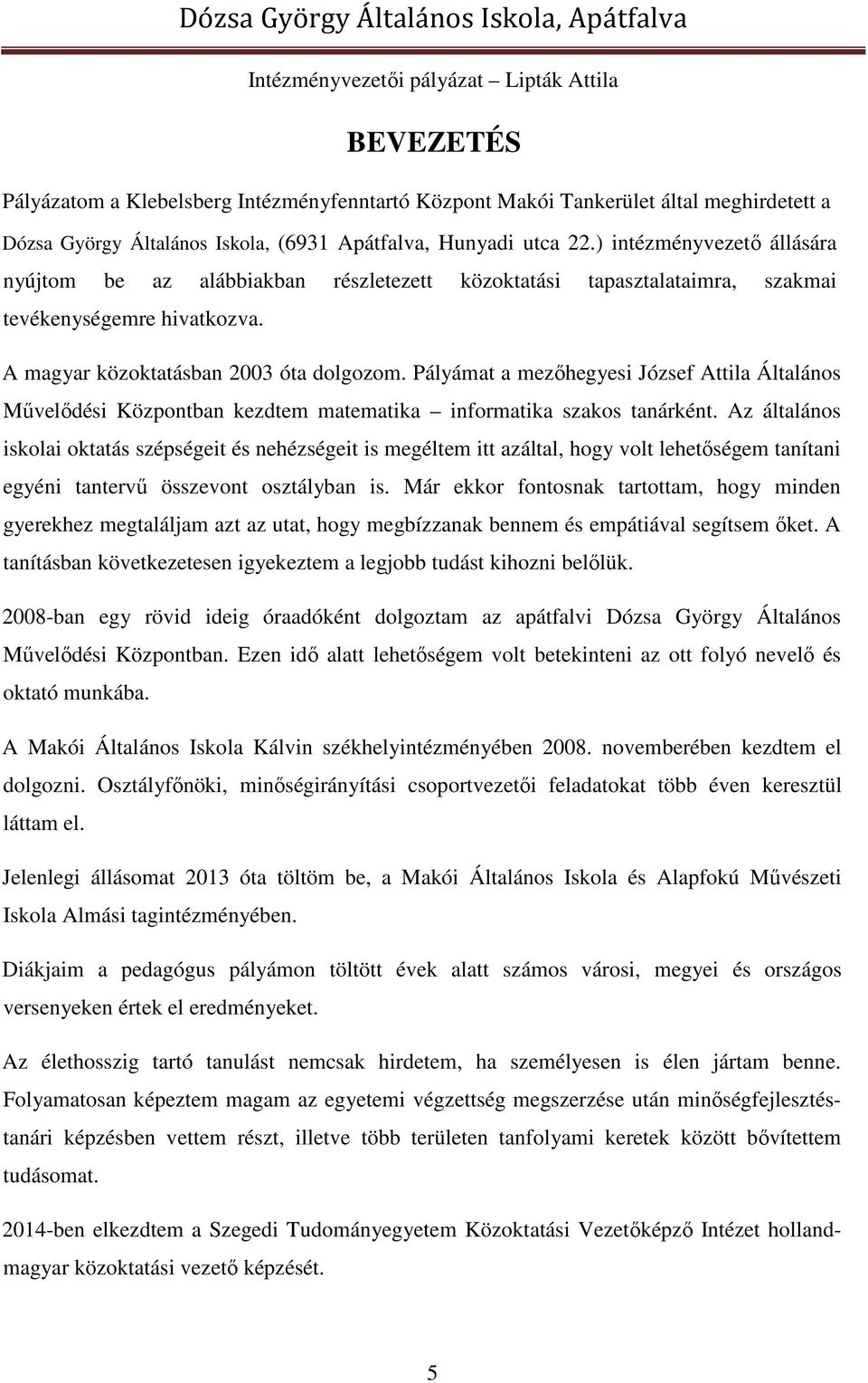 Pályámat a mezőhegyesi József Attila Általános Művelődési Központban kezdtem matematika informatika szakos tanárként.