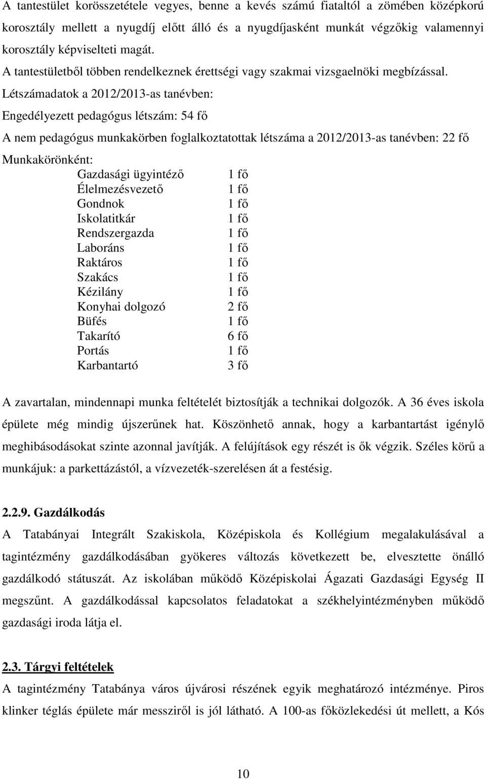 Létszámadatok a 2012/2013-as tanévben: Engedélyezett pedagógus létszám: 54 fő A nem pedagógus munkakörben foglalkoztatottak létszáma a 2012/2013-as tanévben: 22 fő Munkakörönként: Gazdasági ügyintéző