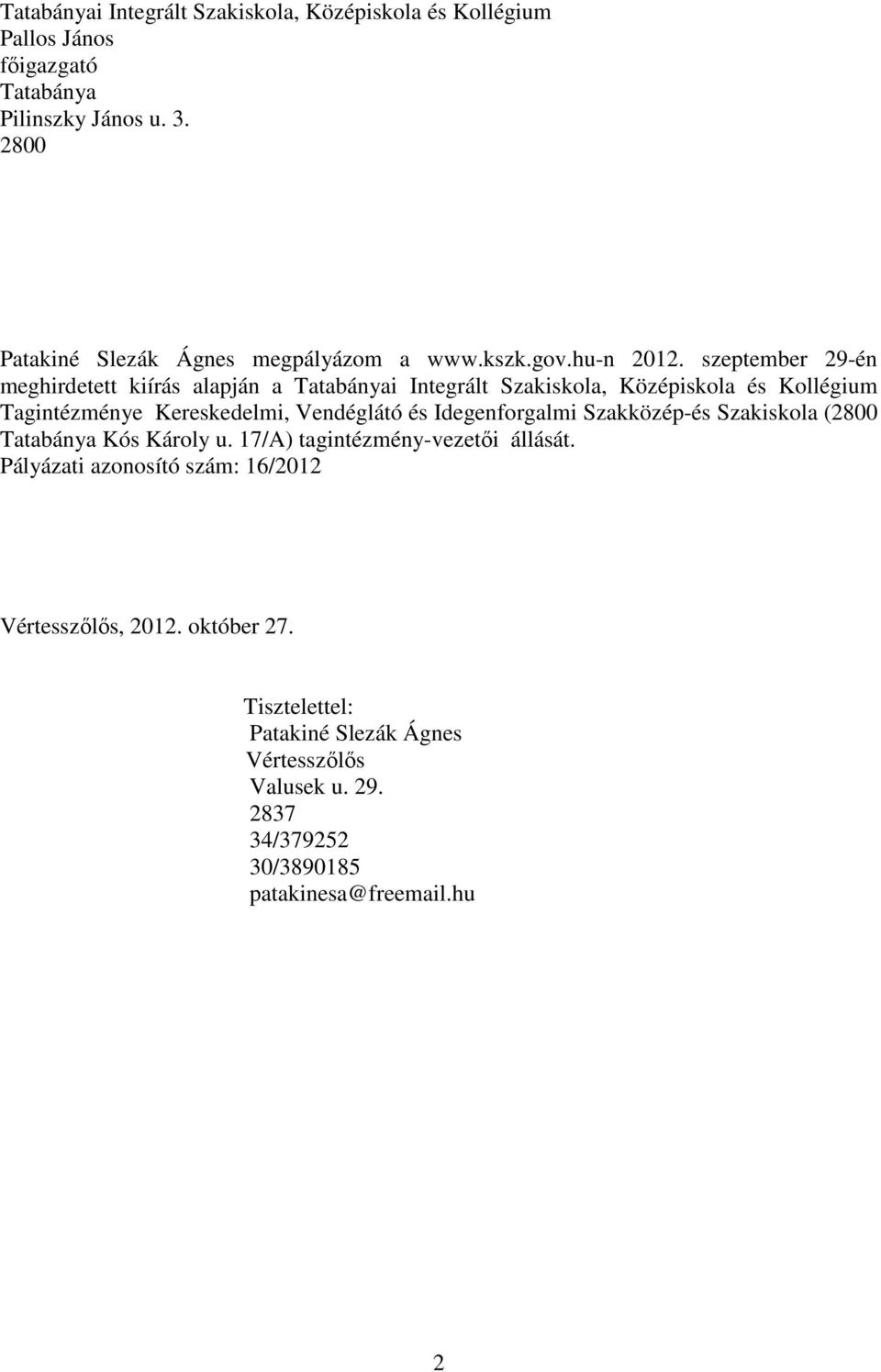 szeptember 29-én meghirdetett kiírás alapján a Tatabányai Integrált Szakiskola, Középiskola és Kollégium Tagintézménye Kereskedelmi, Vendéglátó és