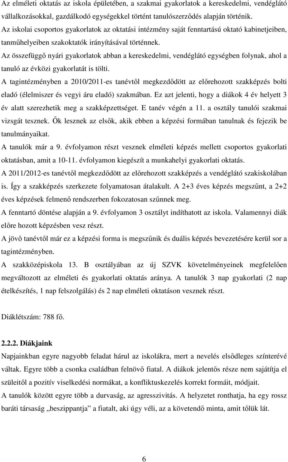 Az összefüggő nyári gyakorlatok abban a kereskedelmi, vendéglátó egységben folynak, ahol a tanuló az évközi gyakorlatát is tölti.