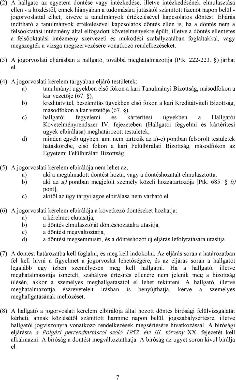 Eljárás indítható a tanulmányok értékelésével kapcsolatos döntés ellen is, ha a döntés nem a felsőoktatási intézmény által elfogadott követelményekre épült, illetve a döntés ellentétes a