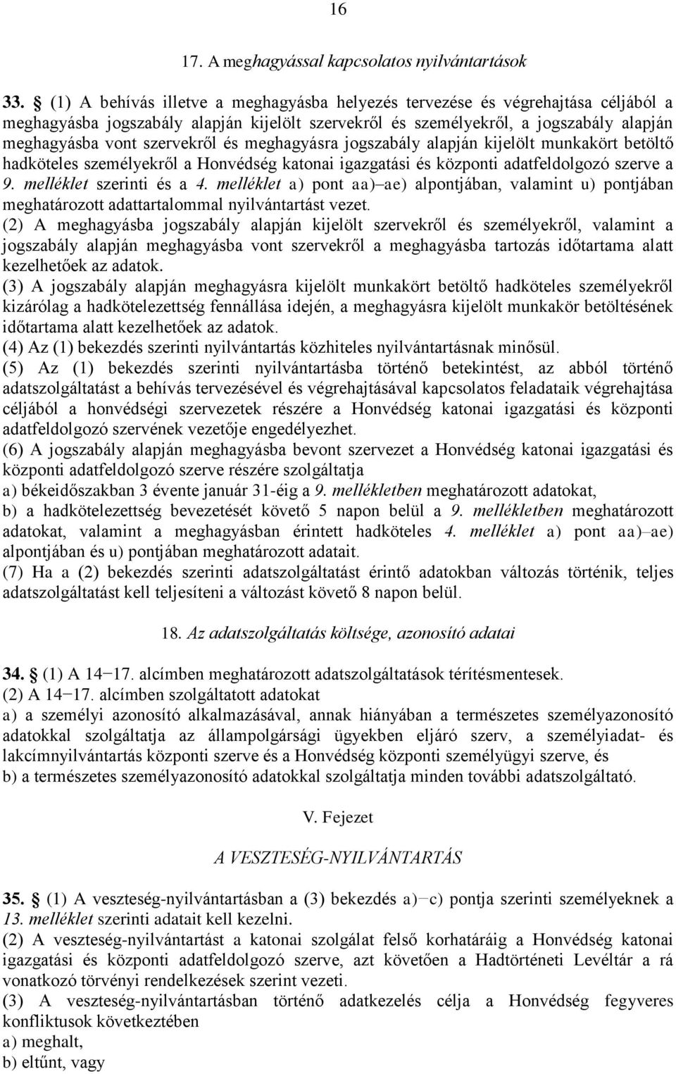 és meghagyásra jogszabály alapján kijelölt munkakört betöltő hadköteles személyekről a Honvédség katonai igazgatási és központi adatfeldolgozó szerve a 9. melléklet szerinti és a 4.