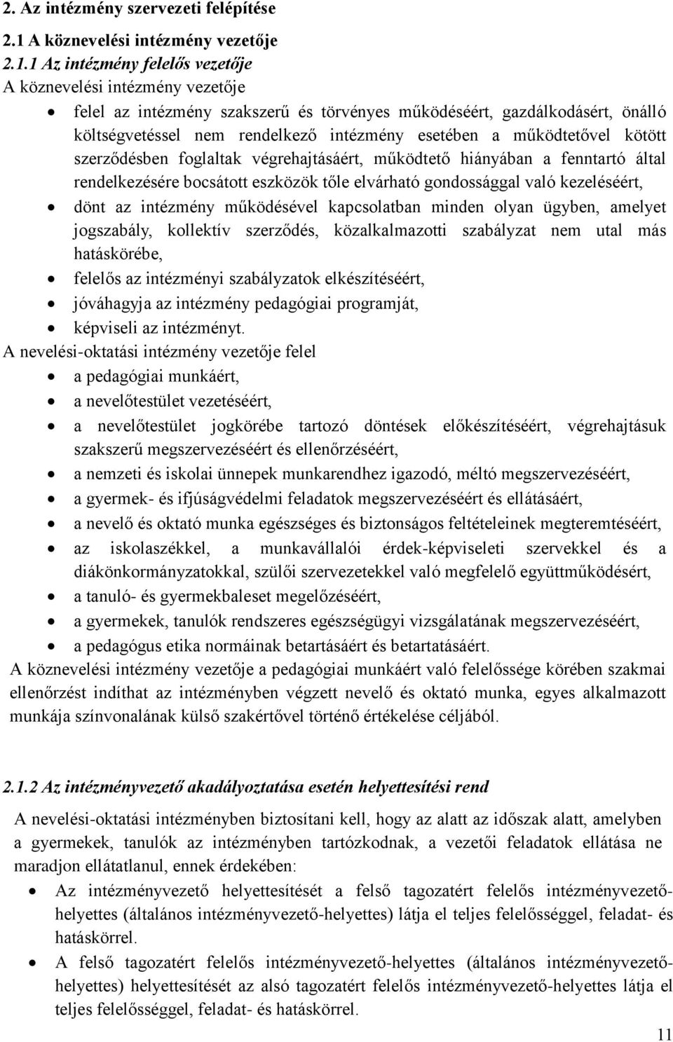 1 Az intézmény felelős vezetője A köznevelési intézmény vezetője felel az intézmény szakszerű és törvényes működéséért, gazdálkodásért, önálló költségvetéssel nem rendelkező intézmény esetében a