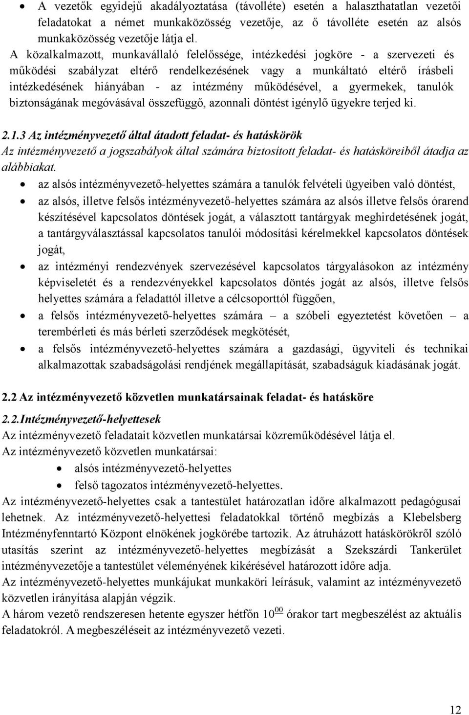 működésével, a gyermekek, tanulók biztonságának megóvásával összefüggő, azonnali döntést igénylő ügyekre terjed ki. 2.1.