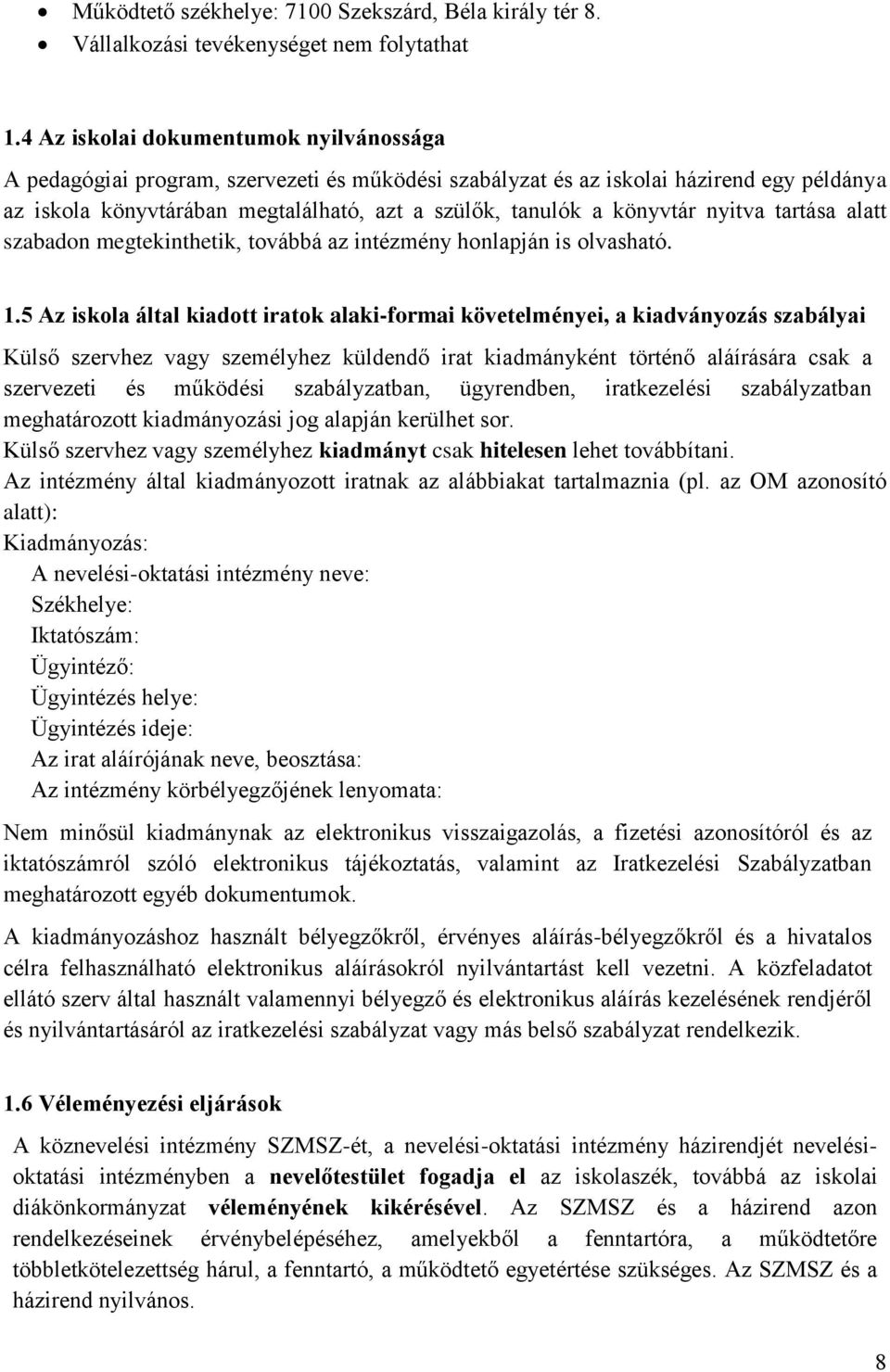 könyvtár nyitva tartása alatt szabadon megtekinthetik, továbbá az intézmény honlapján is olvasható. 1.