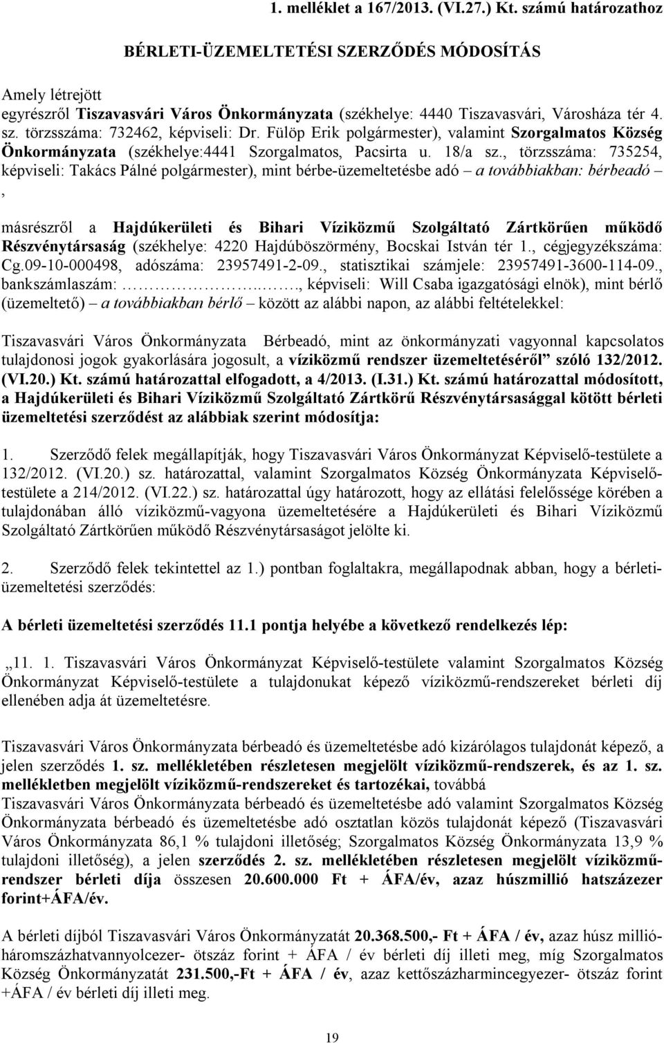 törzsszáma: 732462, képviseli: Dr. Fülöp Erik polgármester), valamint Szorgalmatos Község Önkormányzata (székhelye:4441 Szorgalmatos, Pacsirta u. 18/a sz.