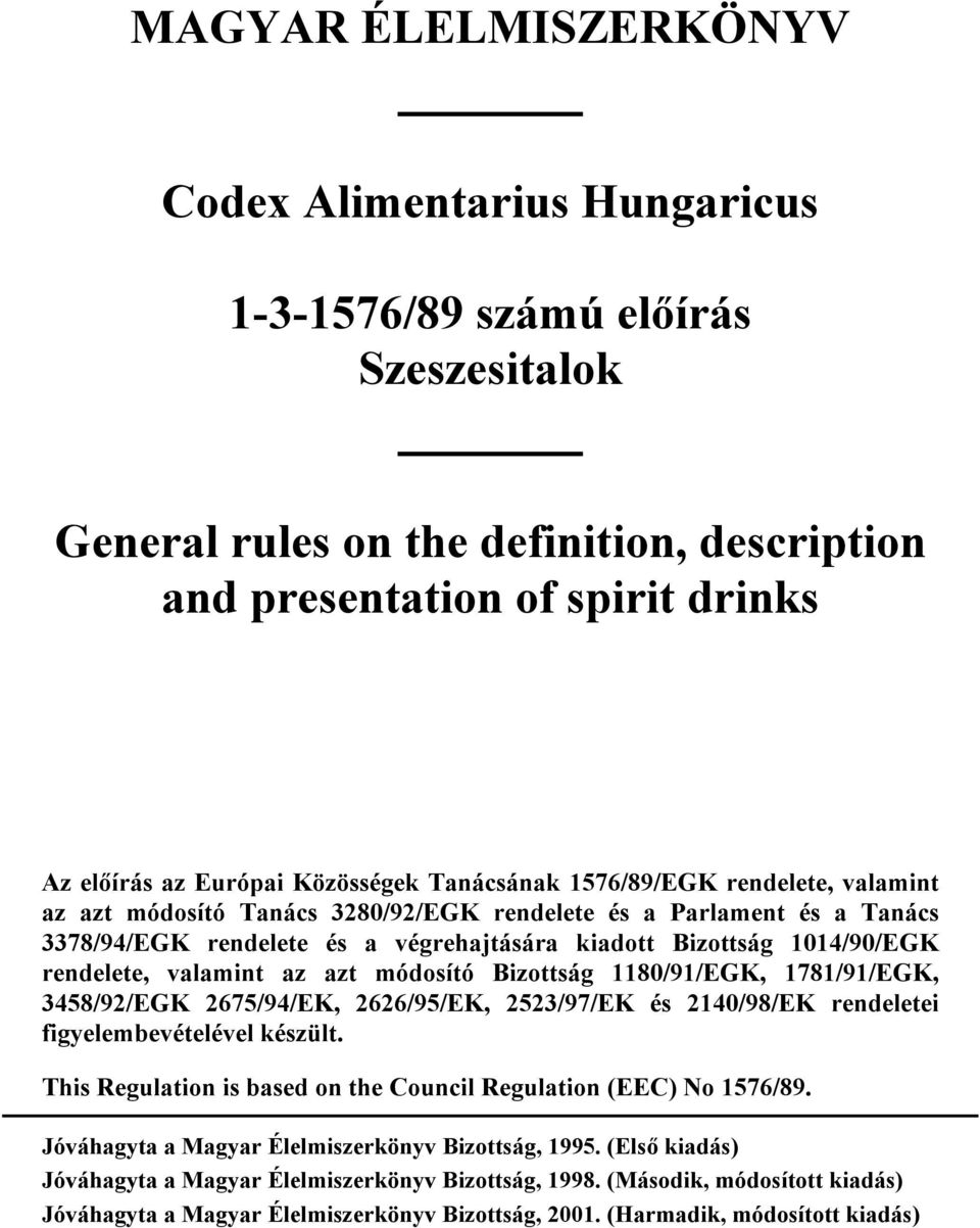 rendelete, valamint az azt módosító Bizottság 1180/91/EGK, 1781/91/EGK, 3458/92/EGK 2675/94/EK, 2626/95/EK, 2523/97/EK és 2140/98/EK rendeletei figyelembevételével készült.