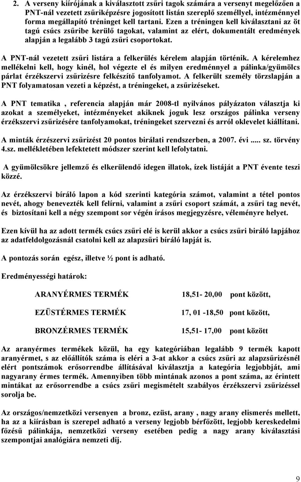 A PNT-nál vezetett zsűri listára a felkerülés kérelem alapján történik.