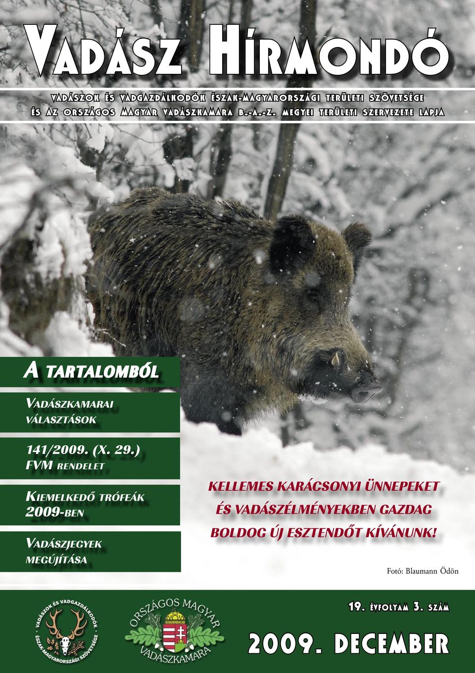 ) FVM RENDELET KIEMELKEDŐ TRÓFEÁK 2009-BEN VADÁSZJEGYEK MEGÚJÍTÁSA KELLEMES KARÁCSONYI ÜNNEPEKET ÉS