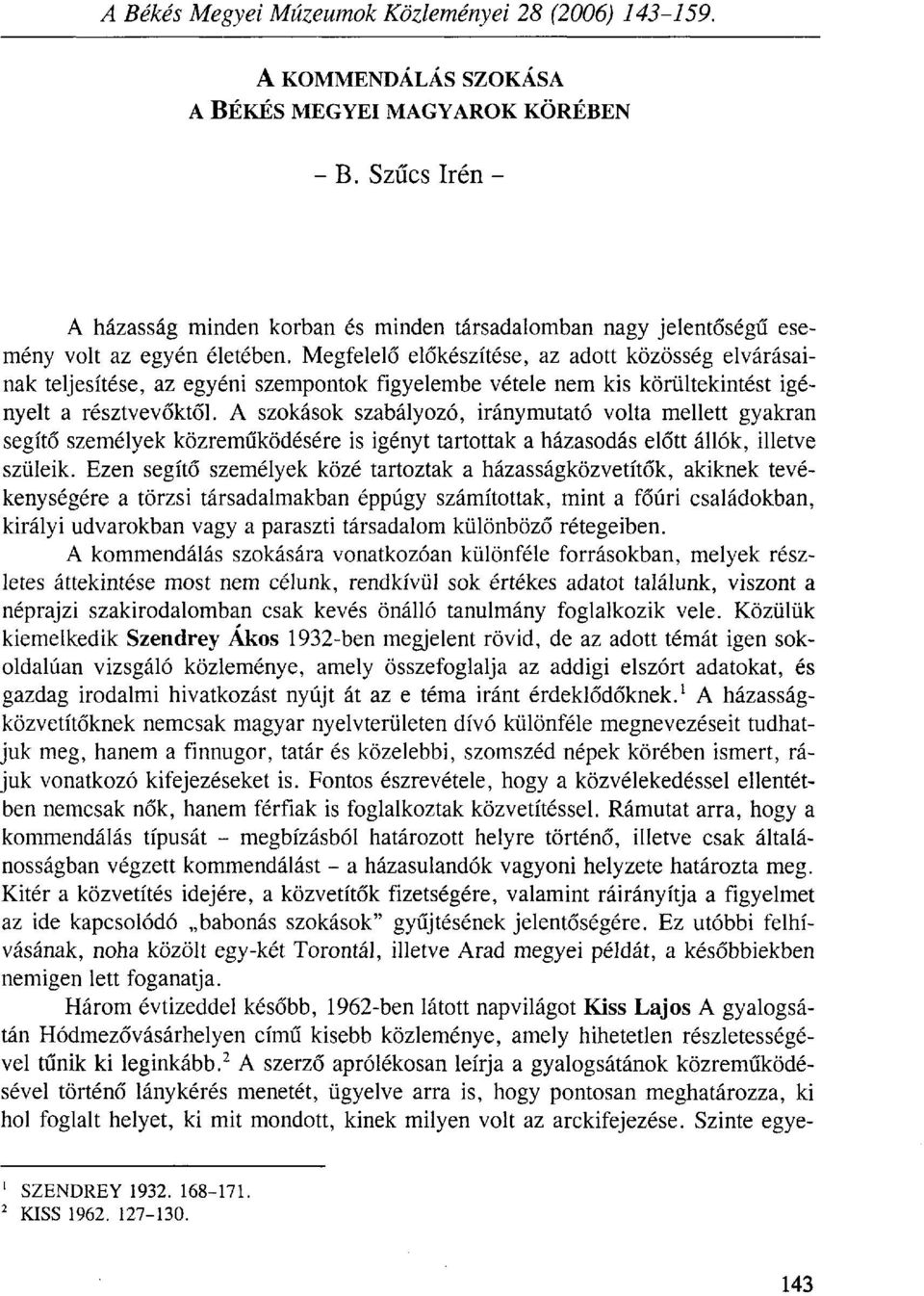 Megfelelő előkészítése, az adott közösség elvárásainak teljesítése, az egyéni szempontok figyelembe vétele nem kis körültekintést igényelt a résztvevőktől.