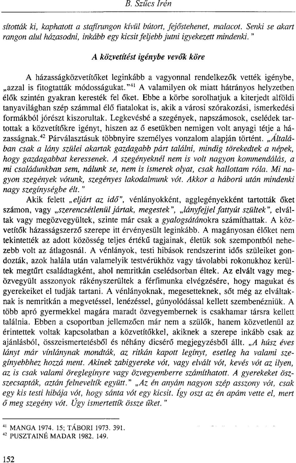 " 41 A valamilyen ok miatt hátrányos helyzetben élők szintén gyakran keresték fel őket.