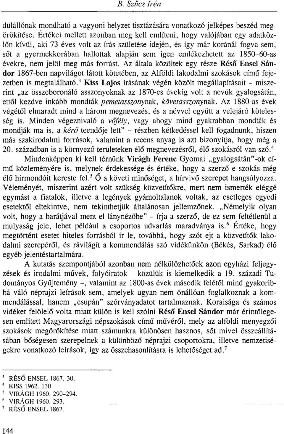 igen emlékezhetett az 1850-60-as évekre, nem jelöl meg más forrást.