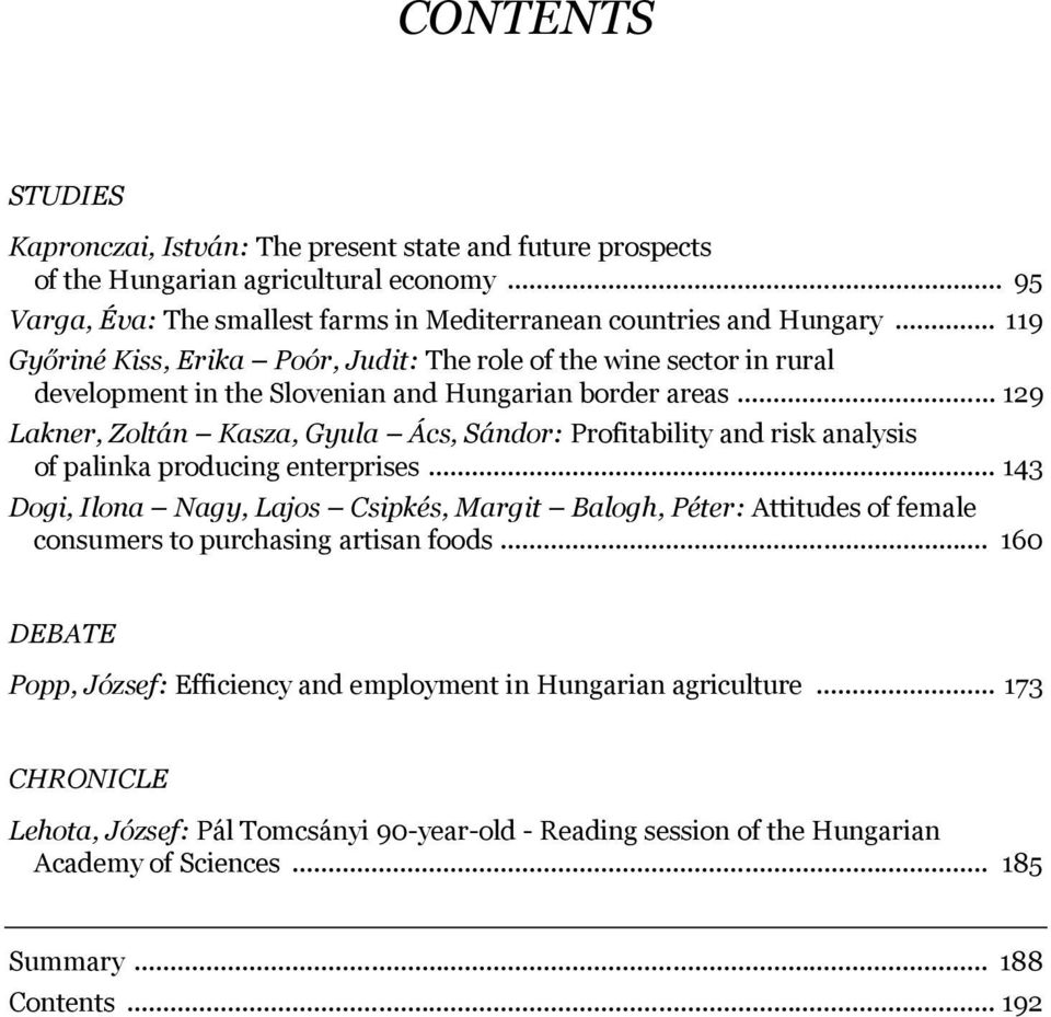 .. 129 Lakner, Zoltán Kasza, Gyula Ács, Sándor: Profitability and risk analysis of palinka producing enterprises.