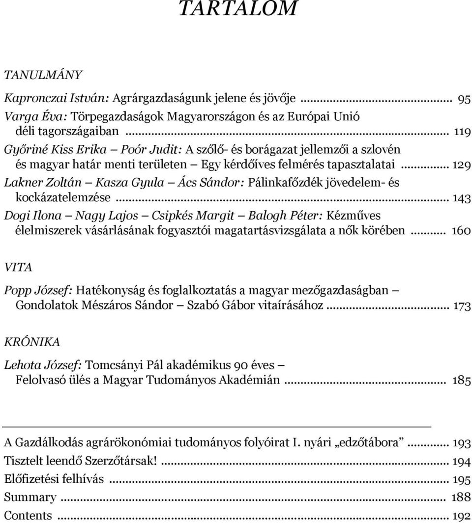 .. 129 Lakner Zoltán Kasza Gyula Ács Sándor: Pálinkafőzdék jövedelem- és kockázatelemzése.