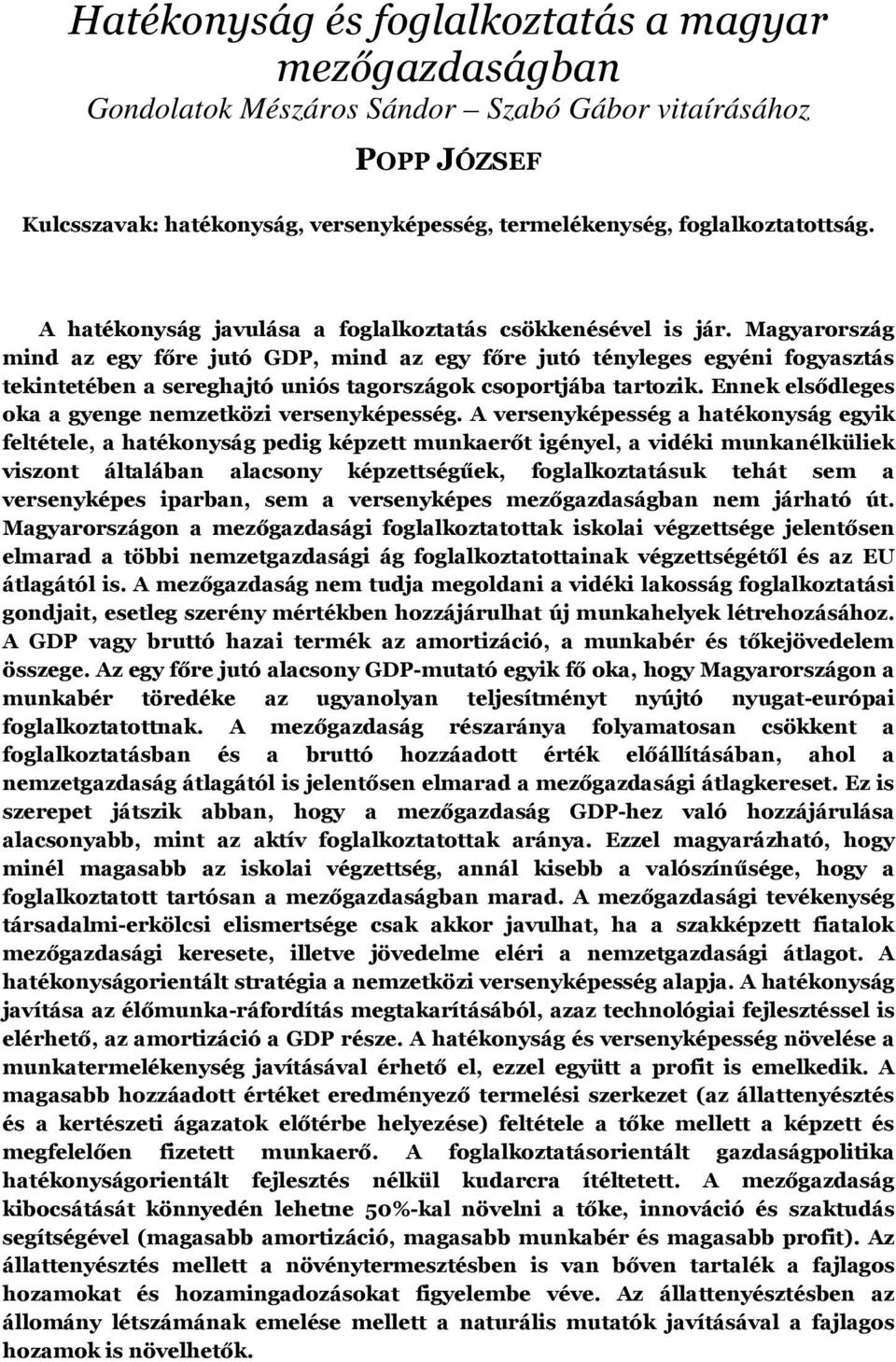 Magyarország mind az egy főre jutó GDP, mind az egy főre jutó tényleges egyéni fogyasztás tekintetében a sereghajtó uniós tagországok csoportjába tartozik.