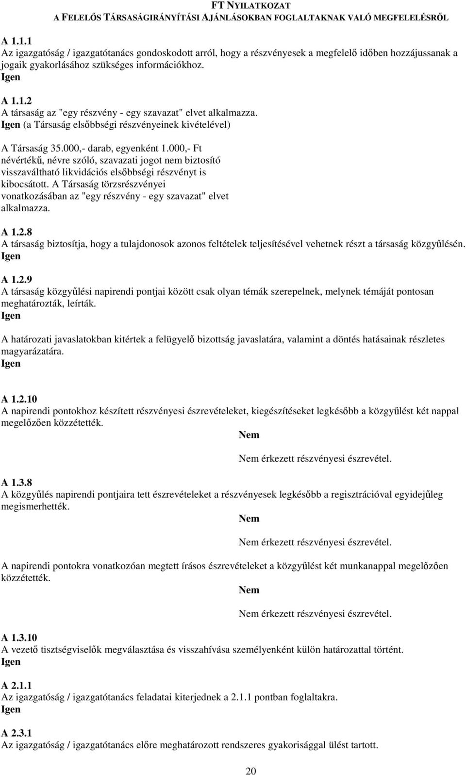 (a Társaság elsbbségi részvényeinek kivételével) A Társaság 35.000,- darab, egyenként 1.