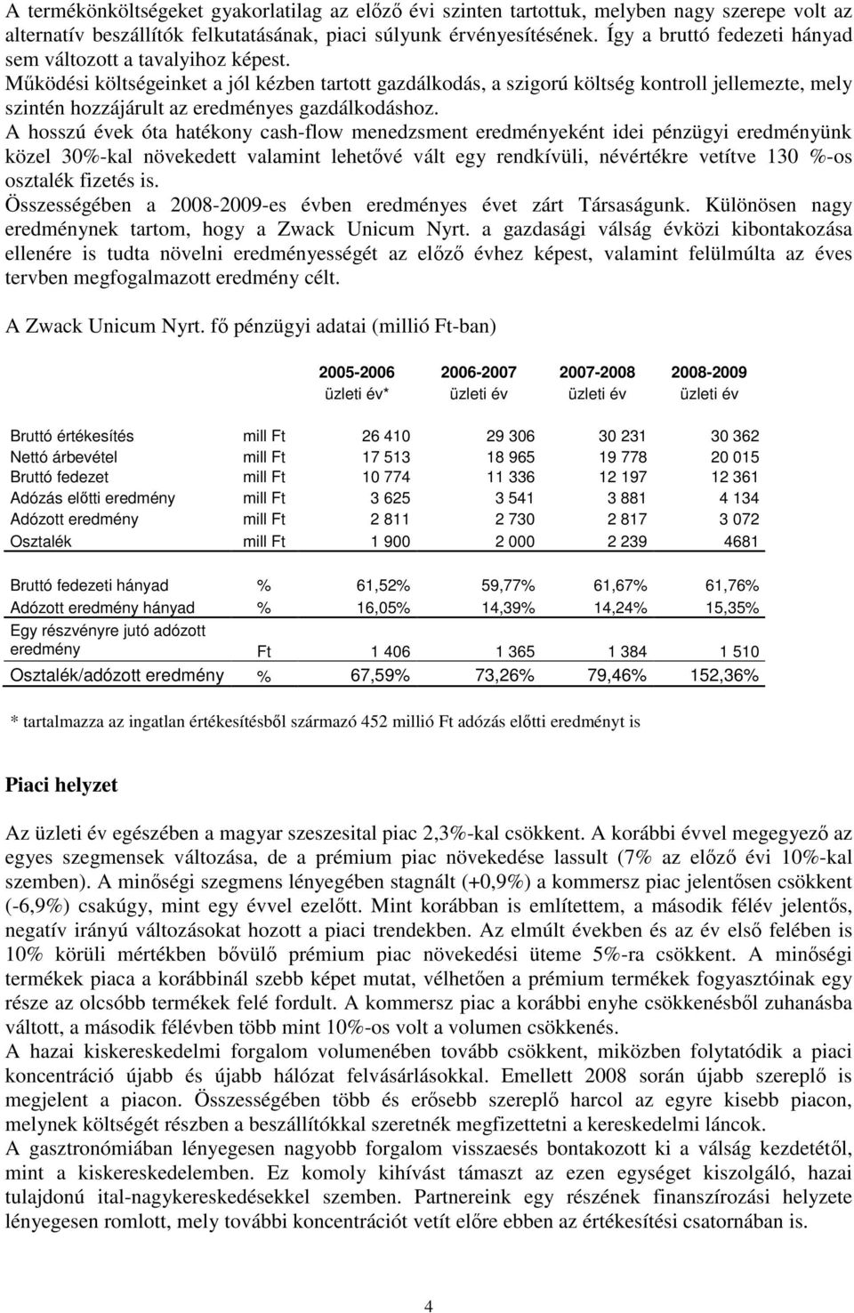 Mködési költségeinket a jól kézben tartott gazdálkodás, a szigorú költség kontroll jellemezte, mely szintén hozzájárult az eredményes gazdálkodáshoz.