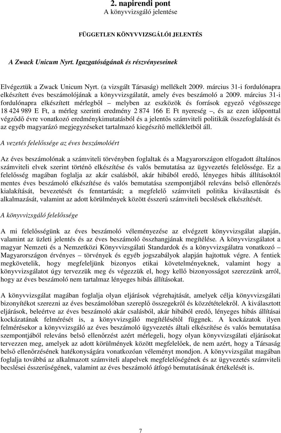 március 31-i fordulónapra elkészített mérlegbl melyben az eszközök és források egyez végösszege 18 424 989 E Ft, a mérleg szerinti eredmény 2 874 166 E Ft nyereség, és az ezen idponttal végzd évre