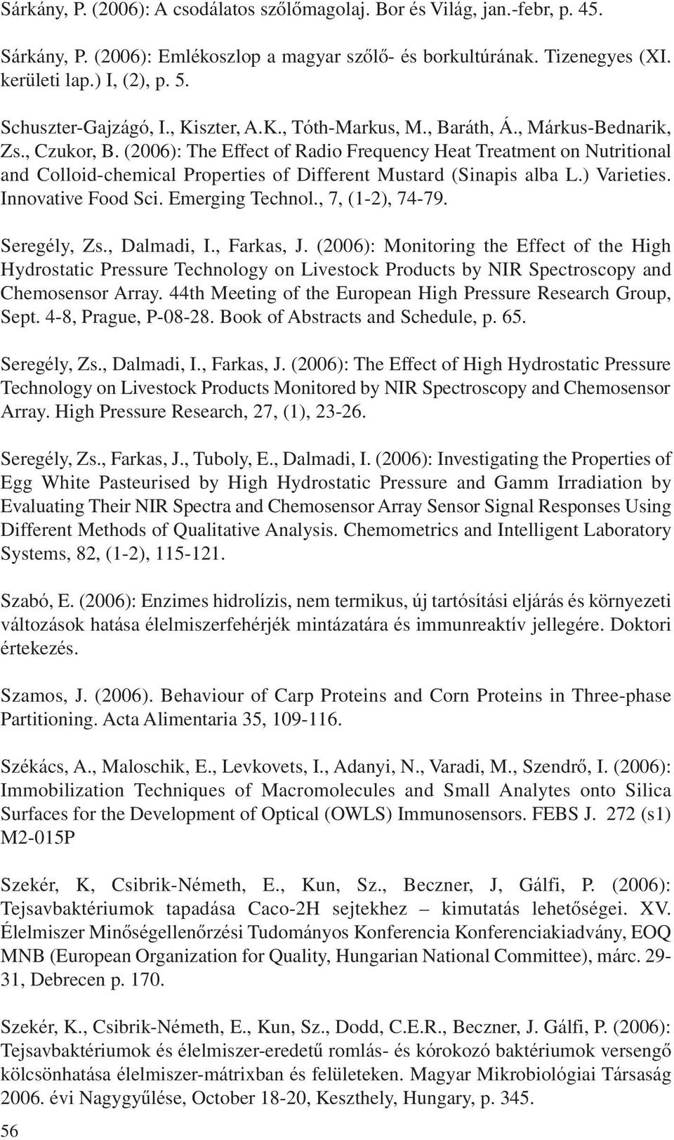 (2006): The Effect of Radio Frequency Heat Treatment on Nutritional and Colloid-chemical Properties of Different Mustard (Sinapis alba L.) Varieties. Innovative Food Sci. Emerging Technol.