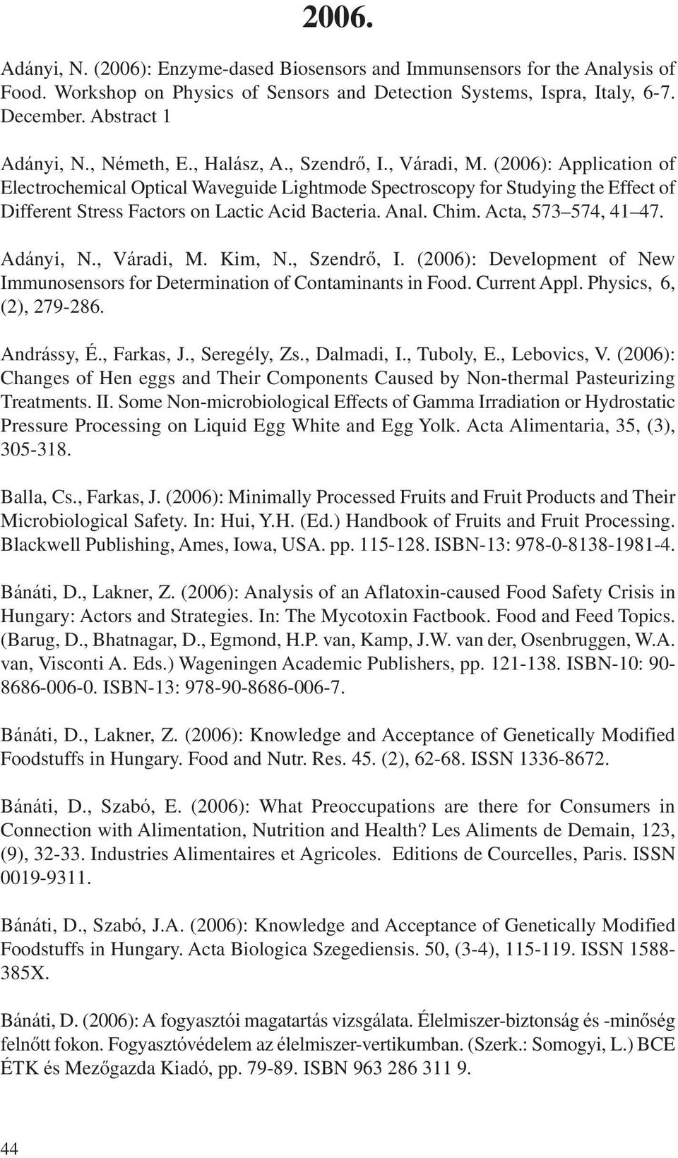 (2006): Application of Electrochemical Optical Waveguide Lightmode Spectroscopy for Studying the Effect of Different Stress Factors on Lactic Acid Bacteria. Anal. Chim. Acta, 573 574, 41 47.