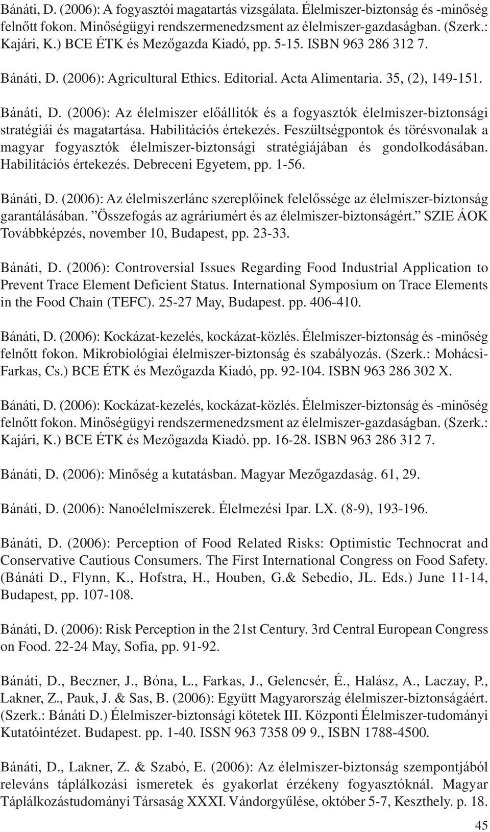 Habilitációs értekezés. Feszültségpontok és törésvonalak a magyar fogyasztók élelmiszer-biztonsági stratégiájában és gondolkodásában. Habilitációs értekezés. Debreceni Egyetem, pp. 1-56. Bánáti, D.