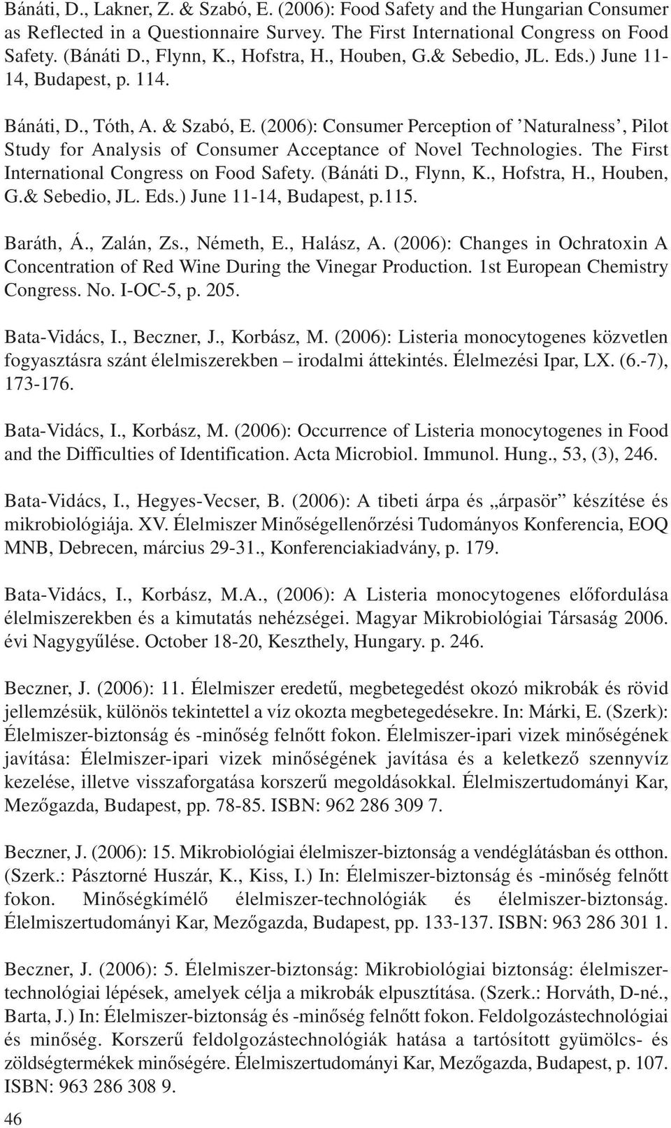 (2006): Consumer Perception of Naturalness, Pilot Study for Analysis of Consumer Acceptance of Novel Technologies. The First International Congress on Food Safety. (Bánáti D., Flynn, K., Hofstra, H.