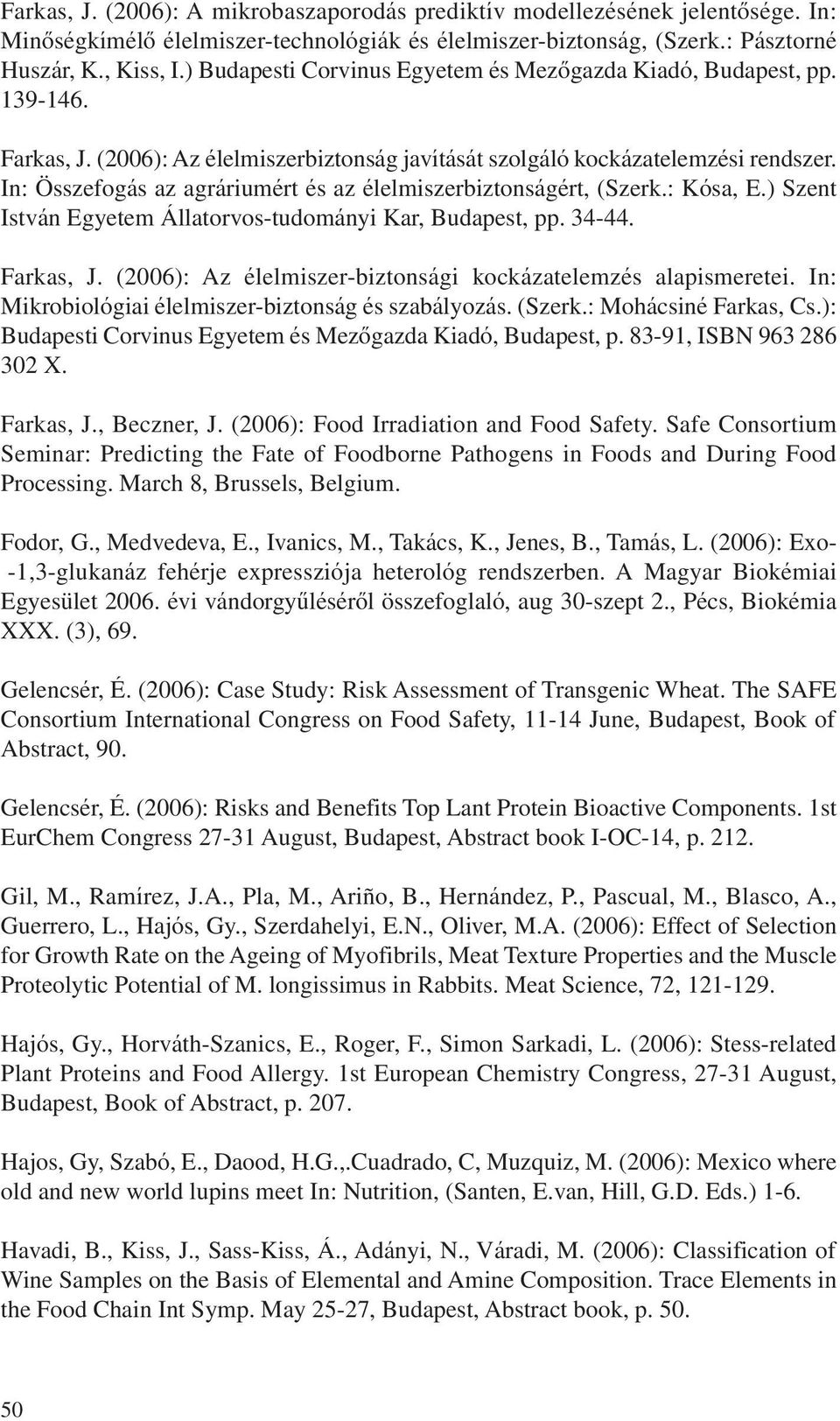 In: Összefogás az agráriumért és az élelmiszerbiztonságért, (Szerk.: Kósa, E.) Szent István Egyetem Állatorvos-tudományi Kar, Budapest, pp. 34-44. Farkas, J.