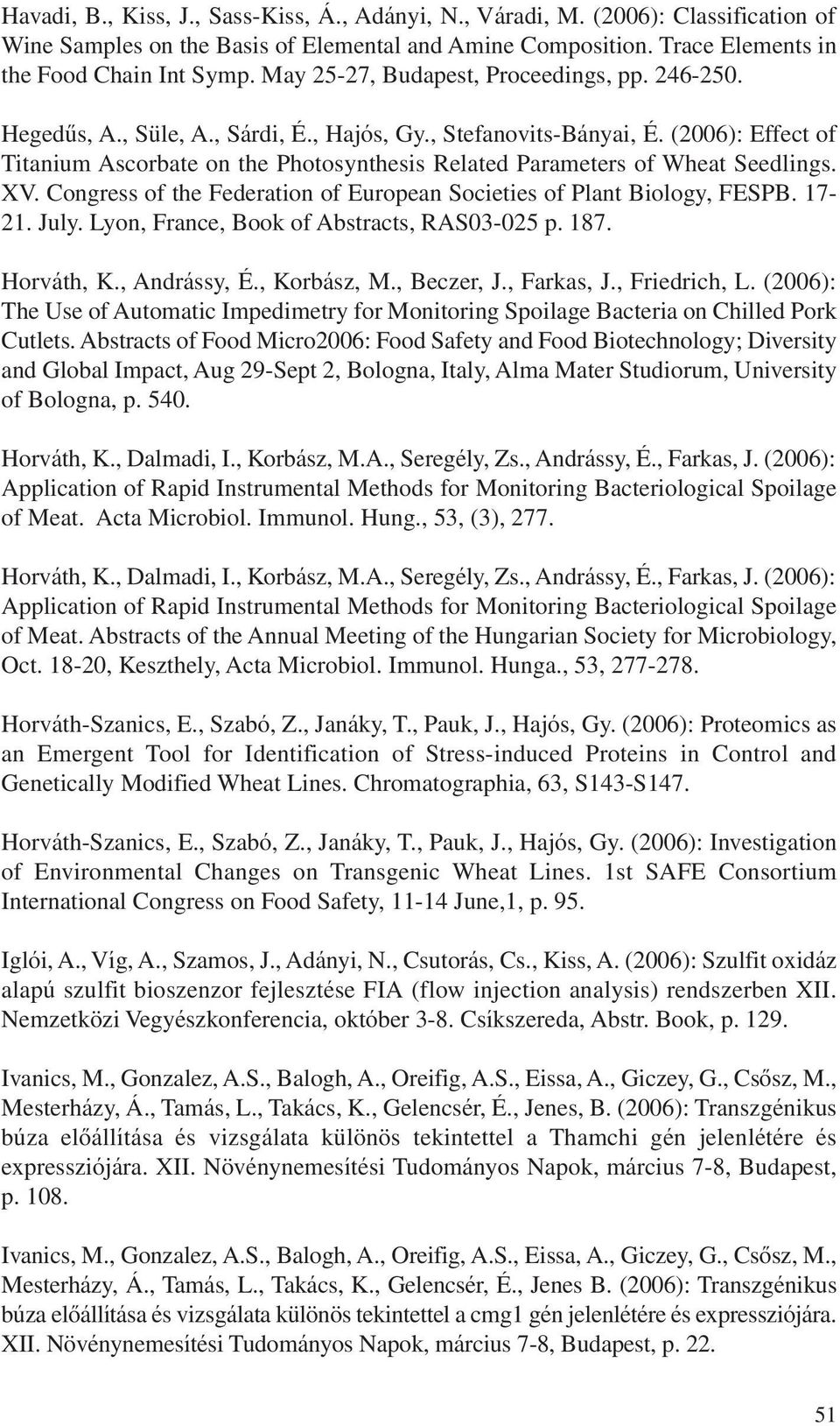 (2006): Effect of Titanium Ascorbate on the Photosynthesis Related Parameters of Wheat Seedlings. XV. Congress of the Federation of European Societies of Plant Biology, FESPB. 17-21. July.