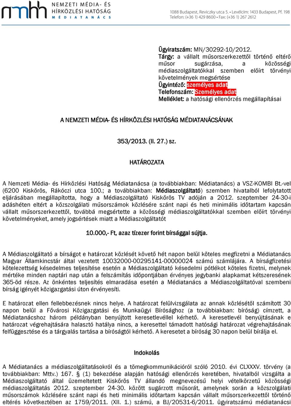 adat Melléklet: a hatósági ellenőrzés megállapításai A NEMZETI MÉDIA- ÉS HÍRKÖZLÉSI HATÓSÁG MÉDIATANÁCSÁNAK 353/2013. (II. 27.) sz.