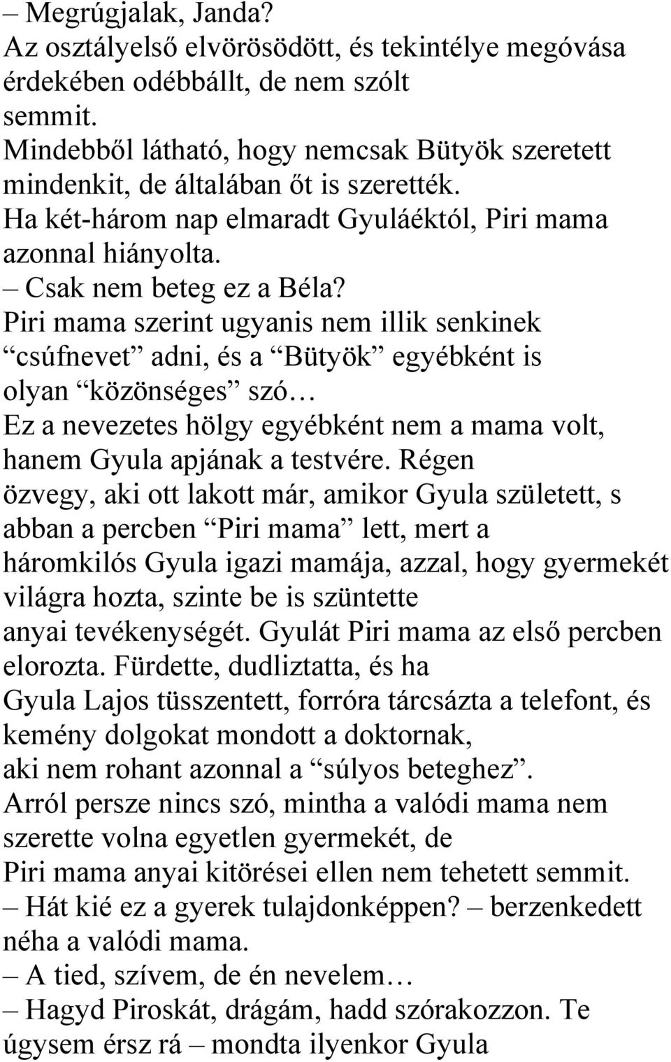 Piri mama szerint ugyanis nem illik senkinek csúfnevet adni, és a Bütyök egyébként is olyan közönséges szó Ez a nevezetes hölgy egyébként nem a mama volt, hanem Gyula apjának a testvére.