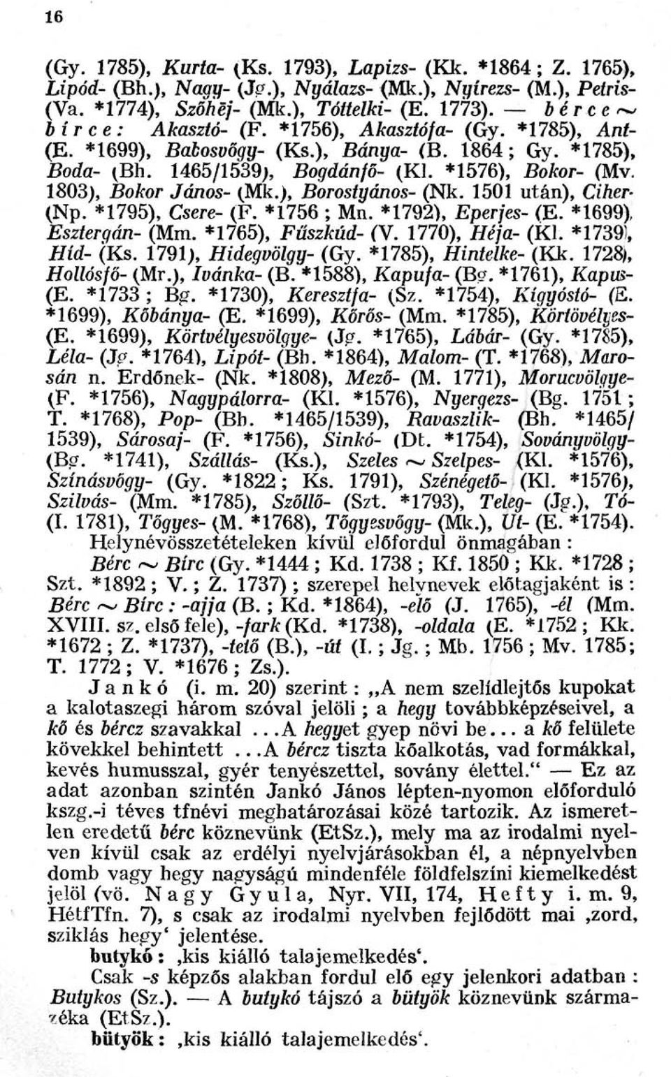 1803), Bokor János- (Mk.), Borostyános- (Nk. 1501 után), Ciher- (Np. *1795), Csere- (F. *1756 ; Mn. *1792), Eperjes- (E. *1699), Esztergán- (Mm. *1765), Fűszkúd- (V. 1770), Héja- (Kl.