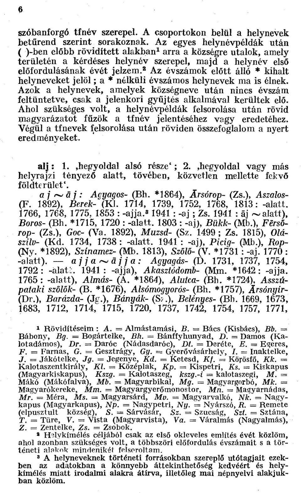 2 Az évszámok előtt álló * kihalt helyneveket jelöl ; a * nélküli évszámos helynevek ma is élnek.