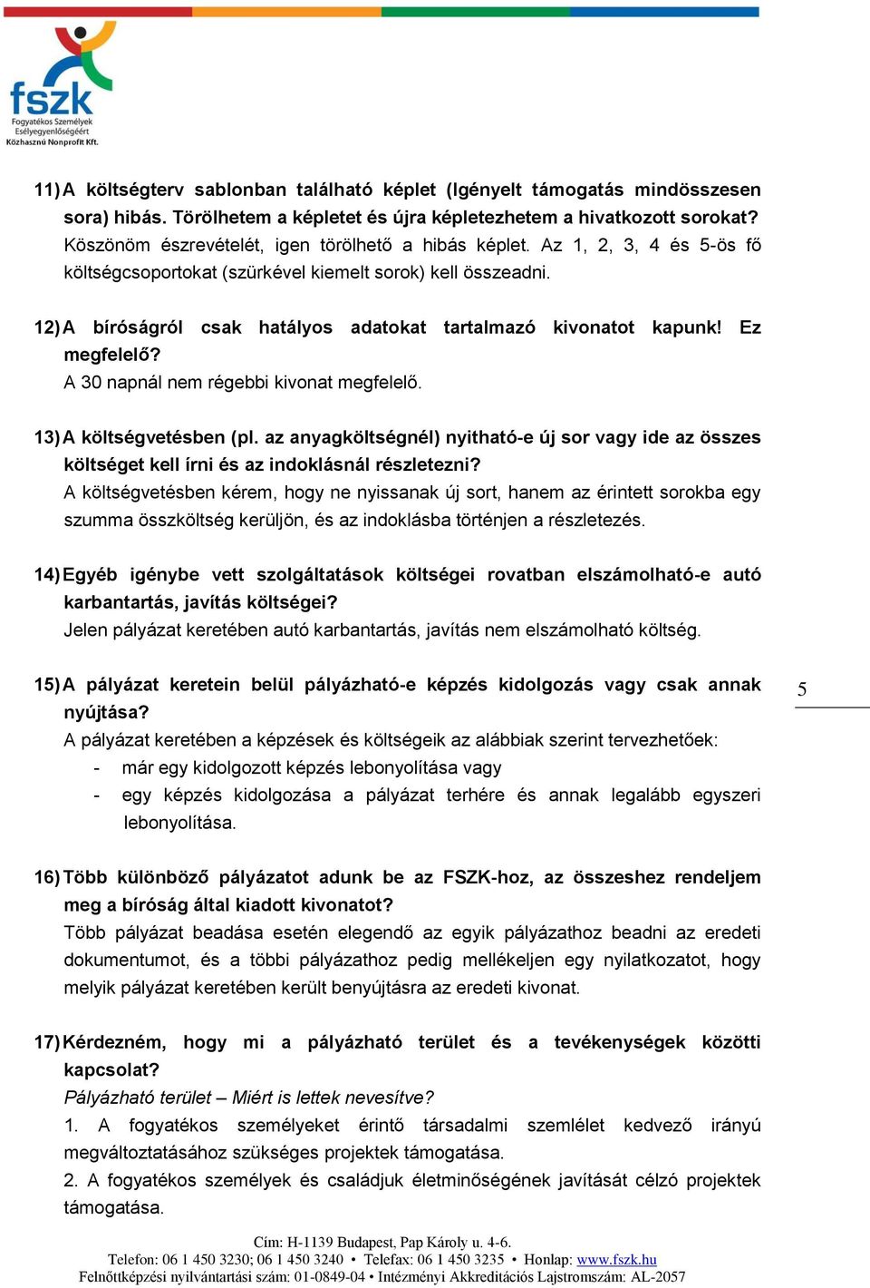 12) A bíróságról csak hatályos adatokat tartalmazó kivonatot kapunk! Ez megfelelő? A 30 napnál nem régebbi kivonat megfelelő. 13) A költségvetésben (pl.