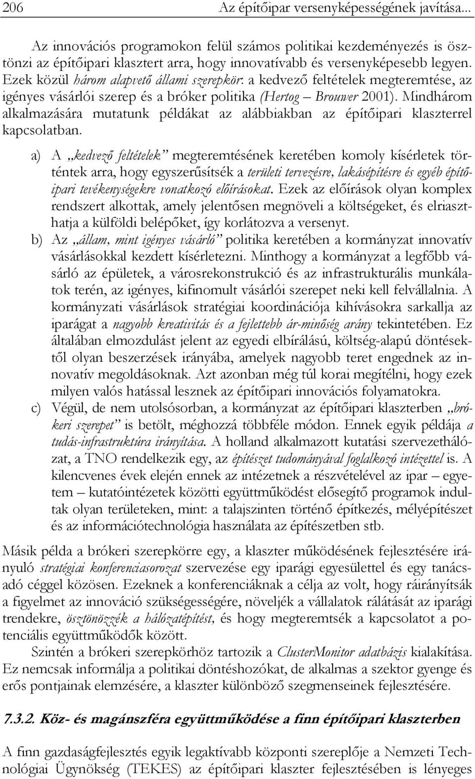 Mindhárom alkalmazására mutatunk példákat az alábbiakban az építőipari klaszterrel kapcsolatban.