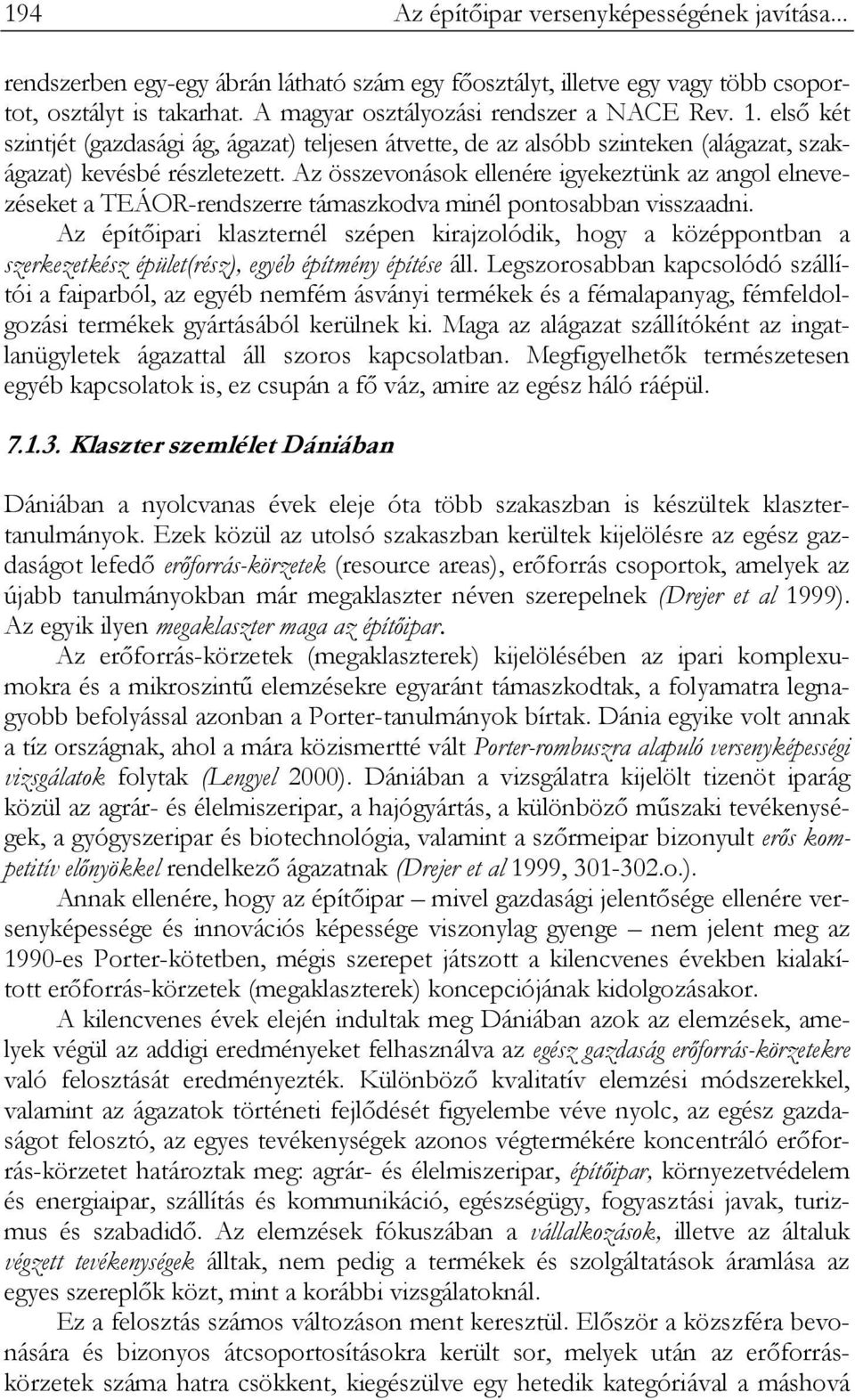 Az összevonások ellenére igyekeztünk az angol elnevezéseket a TEÁOR-rendszerre támaszkodva minél pontosabban visszaadni.