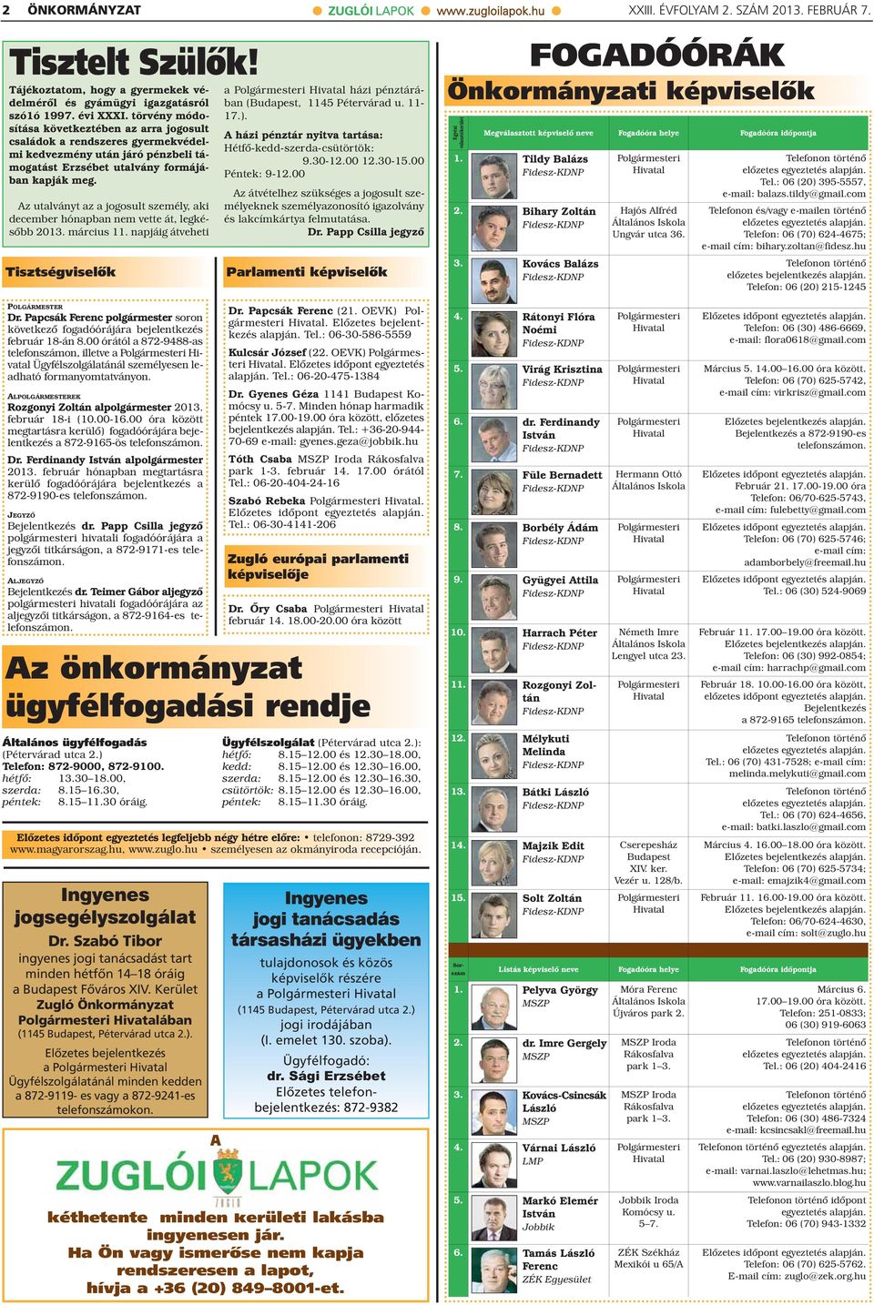 Az utalványt az a jogosult személy, aki december hónapban nem vette át, legkésőbb 2013. március 11. napjáig átveheti Tisztségviselők POLGÁRMESTER Dr.