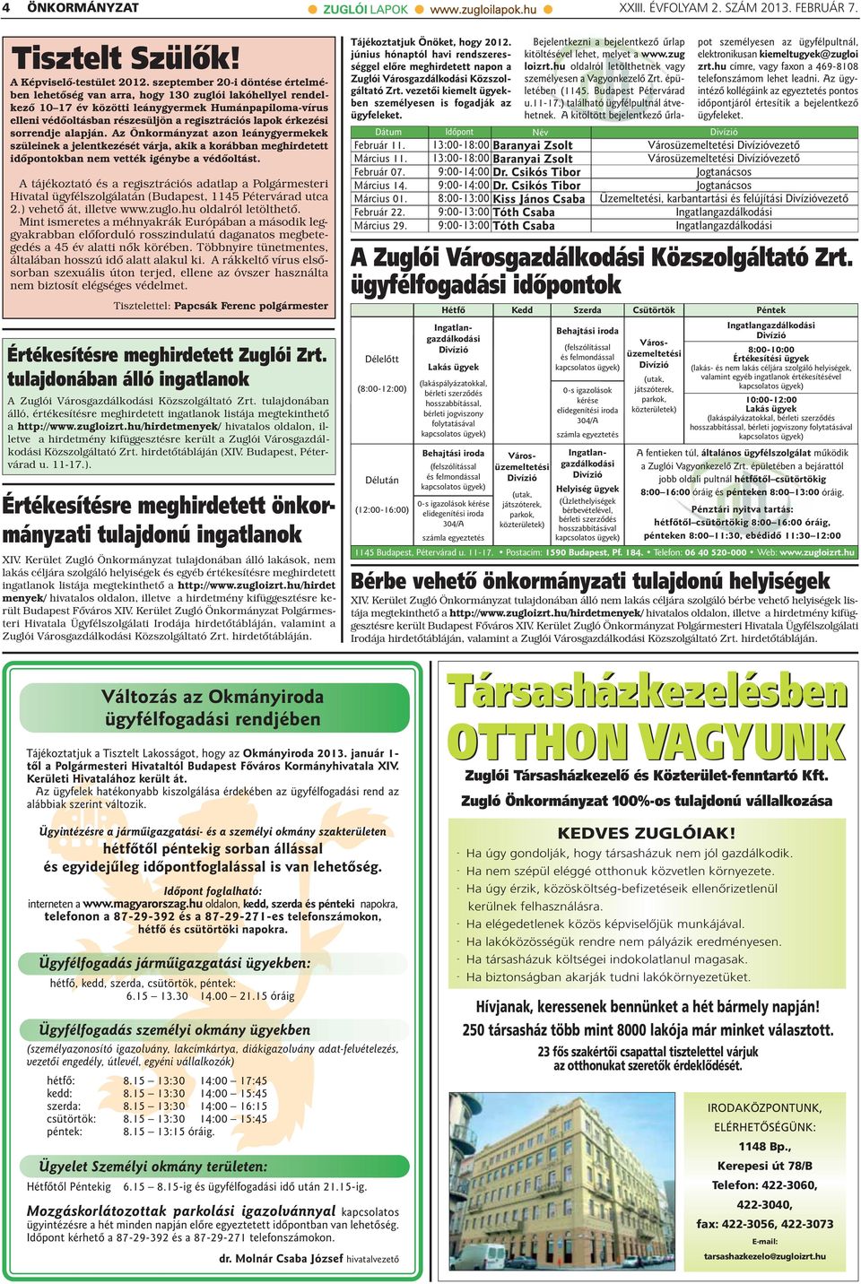 érkezési sorrendje alapján. Az Önkormányzat azon leánygyermekek szüleinek a jelentkezését várja, akik a korábban meghirdetett időpontokban nem vették igénybe a védőoltást.