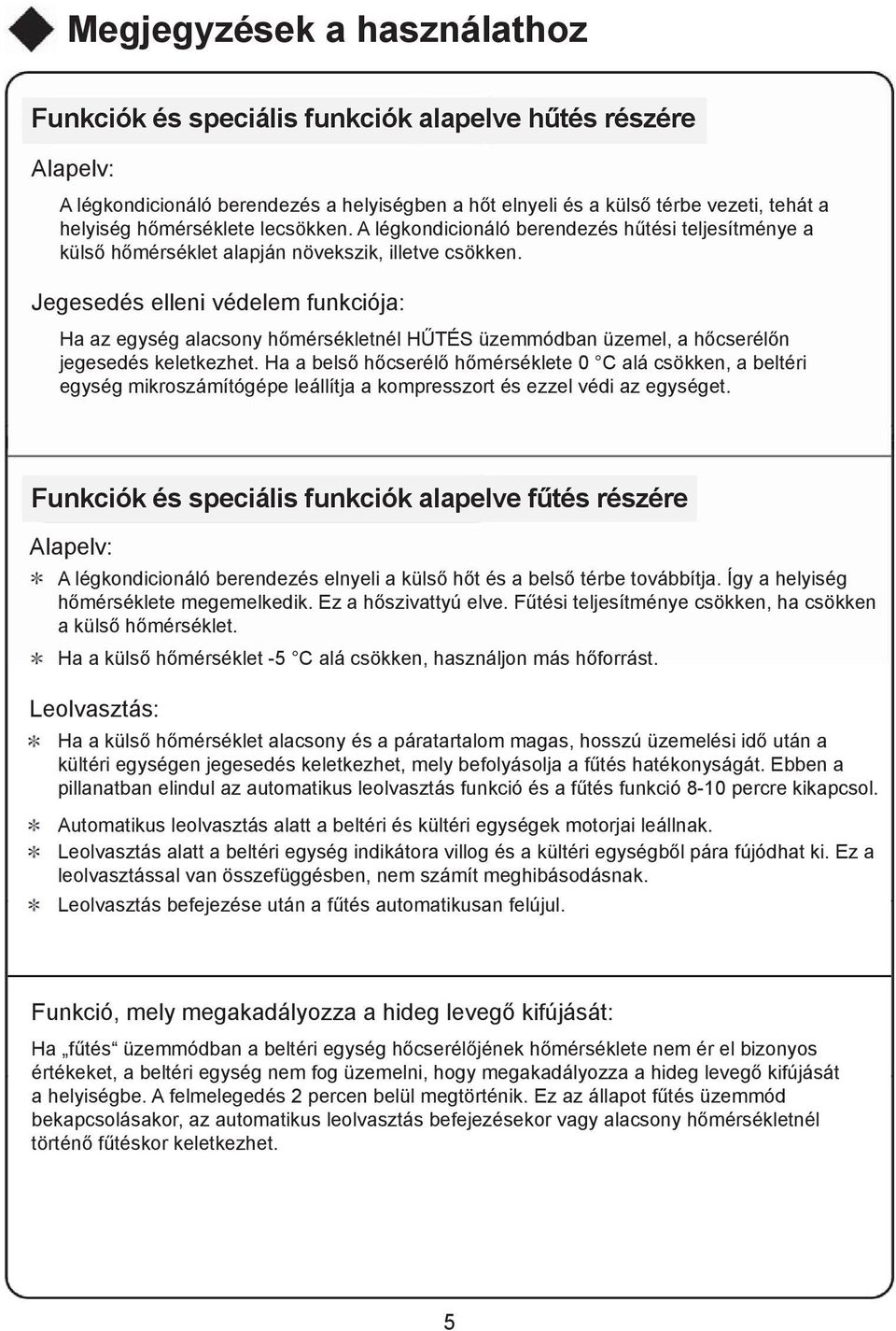 Jegesedés elleni védelem funkciója: Ha az egység alacsony hőmérsékletnél HŰTÉS üzemmódban üzemel, a hőcserélőn jegesedés keletkezhet.