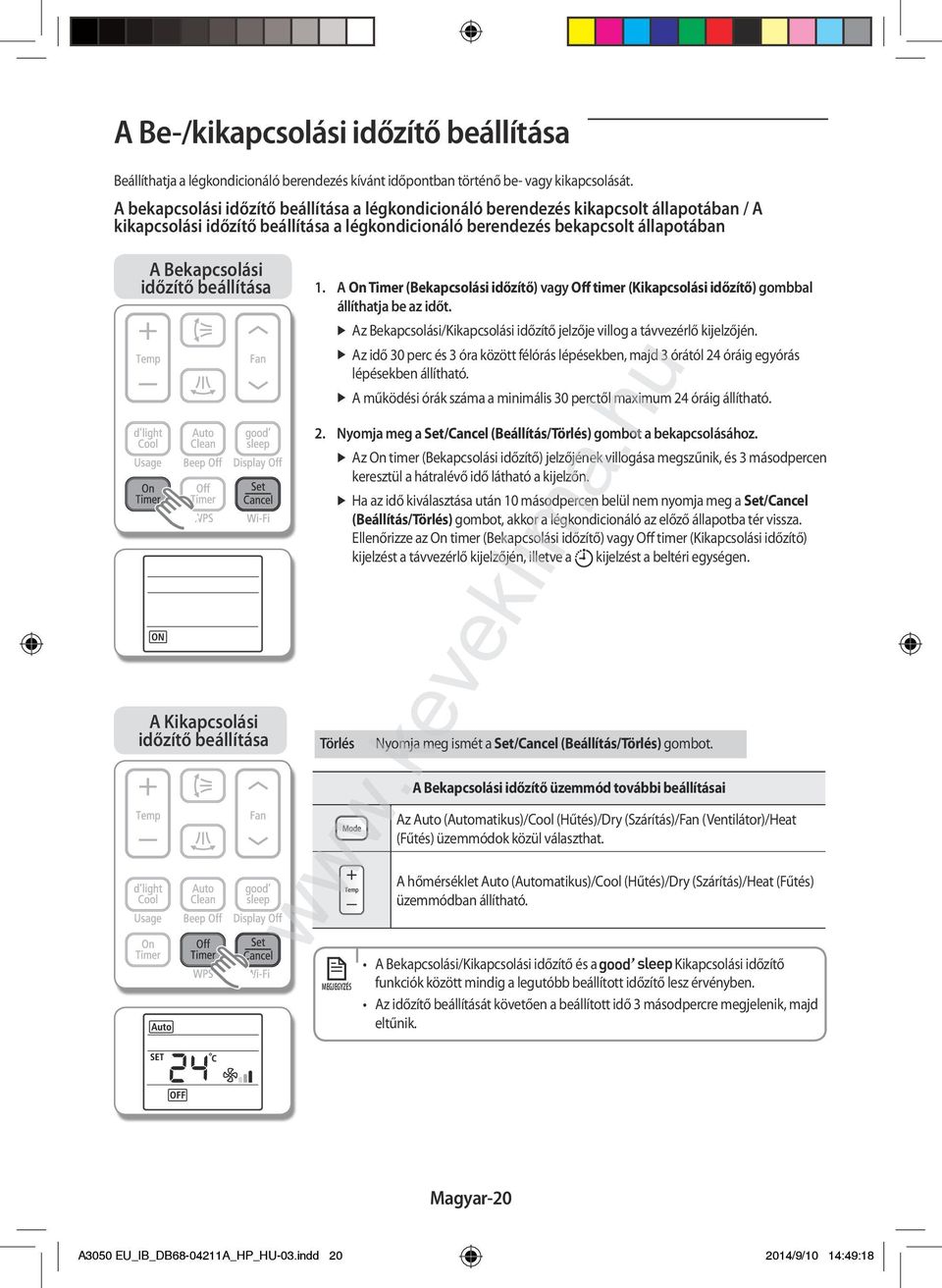 beállítása A Kikapcsolási időzítő beállítása 1. A On Timer (Bekapcsolási időzítő) vagy Off timer (Kikapcsolási időzítő) gombbal állíthatja be az időt.